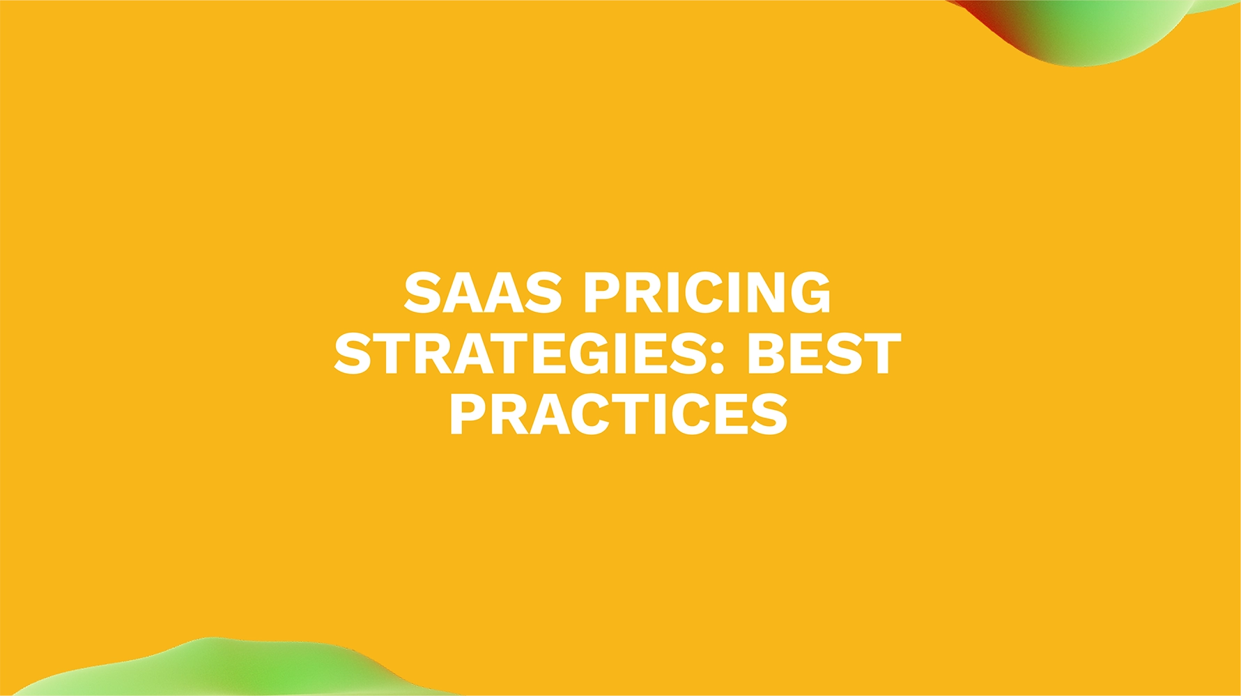 SaaS Pricing Strategies: Best Practices