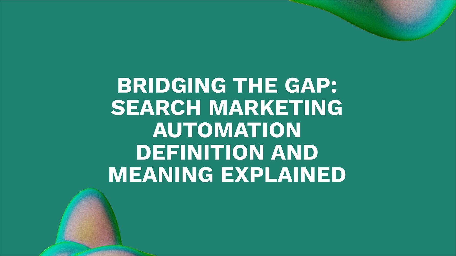 Bridging the Gap: Search Marketing Automation Definition and Meaning Explained