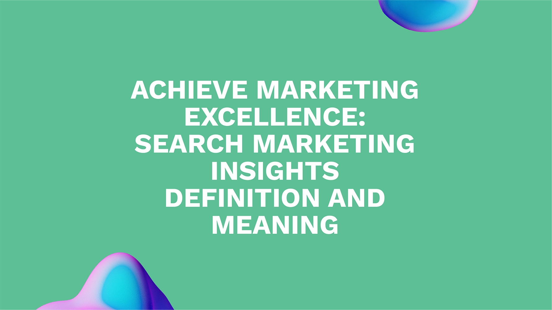 Achieve Marketing Excellence: Search Marketing Insights Definition and Meaning