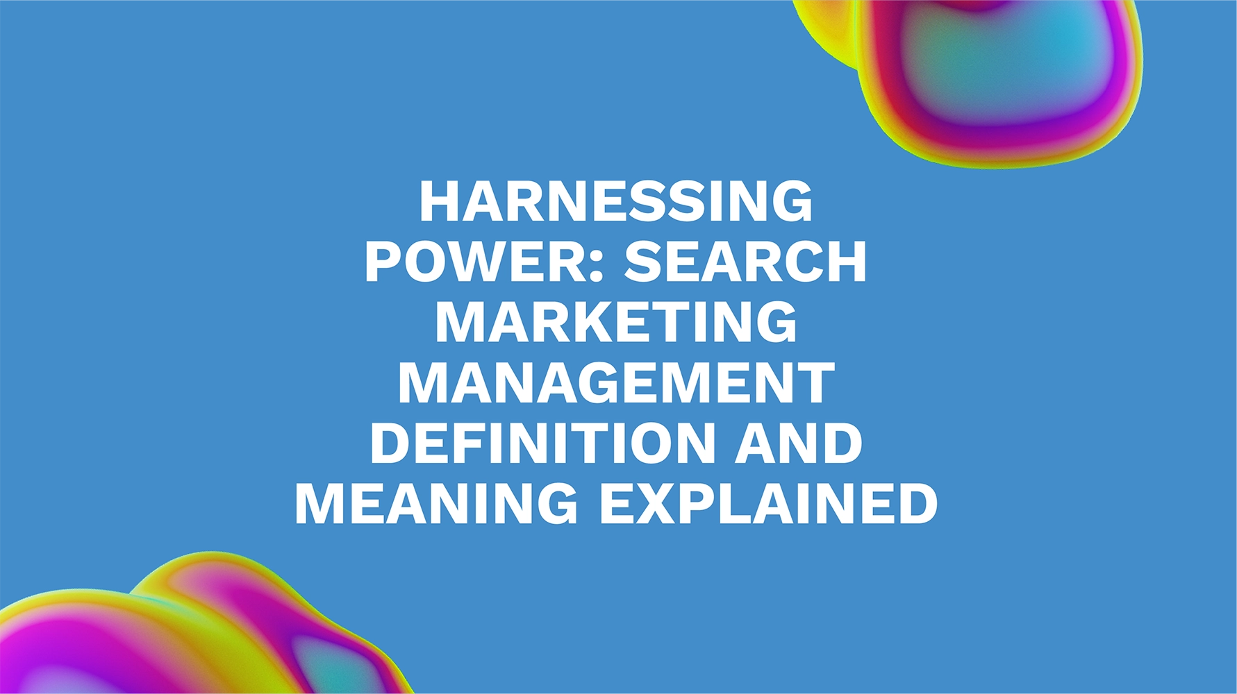 Harnessing Power: Search Marketing Management Definition and Meaning Explained