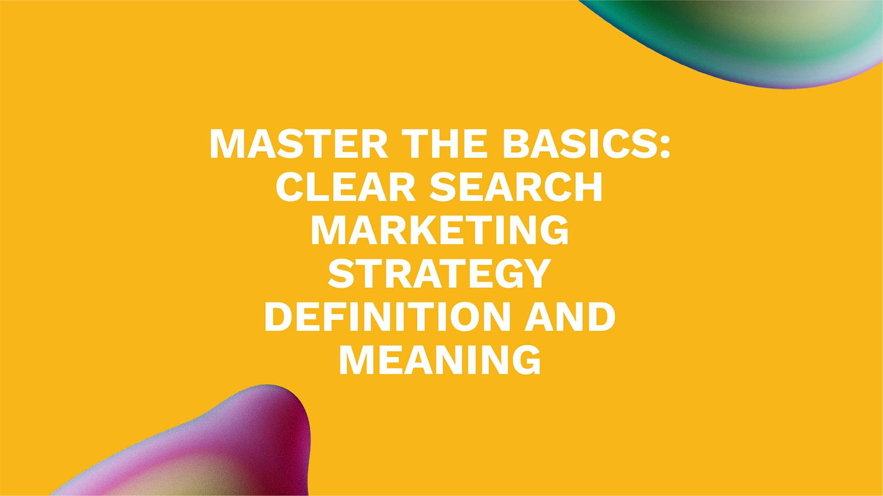 Master the Basics: Clear Search Marketing Strategy Definition and Meaning