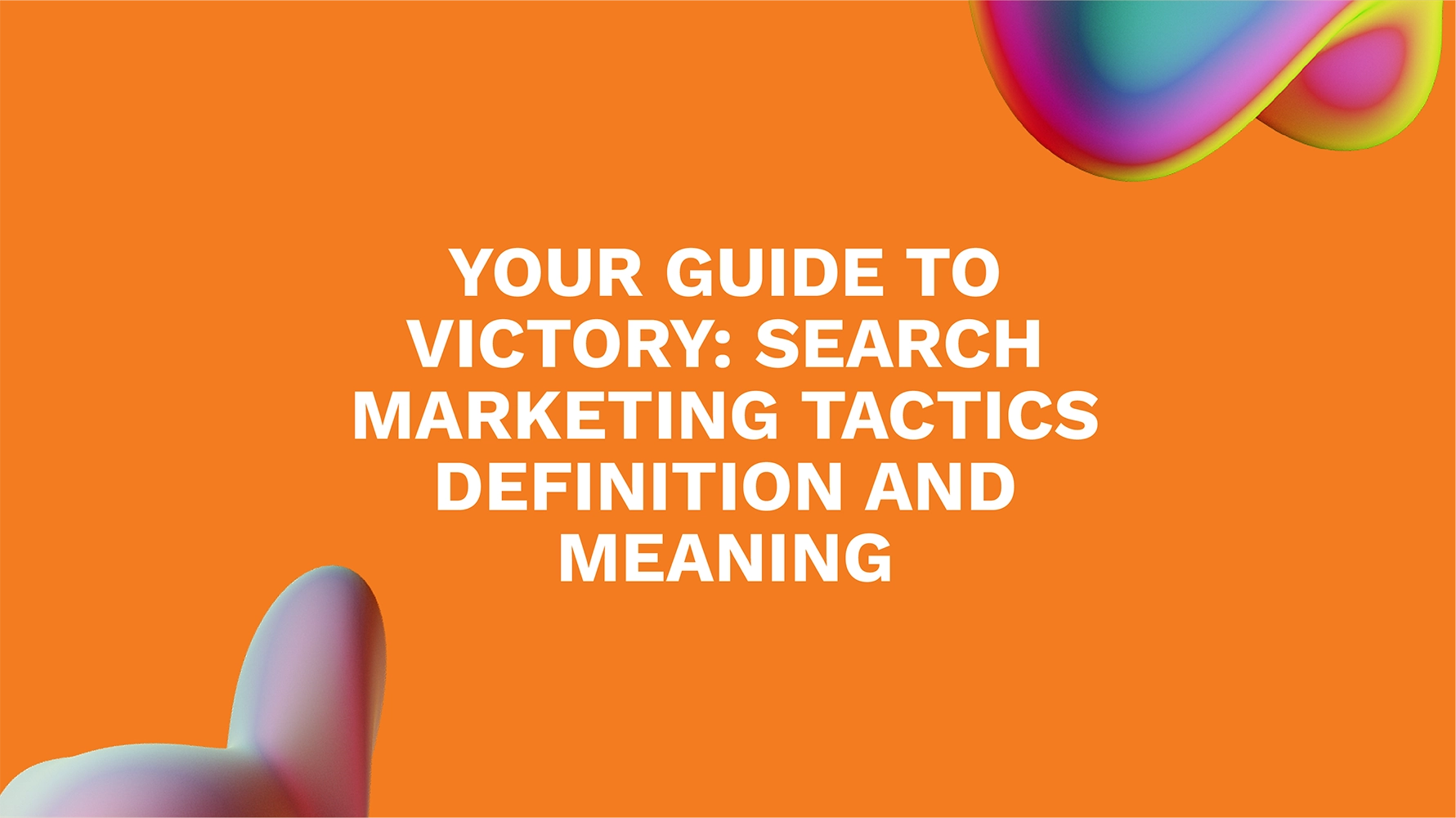 Your Guide to Victory: Search Marketing Tactics Definition and Meaning