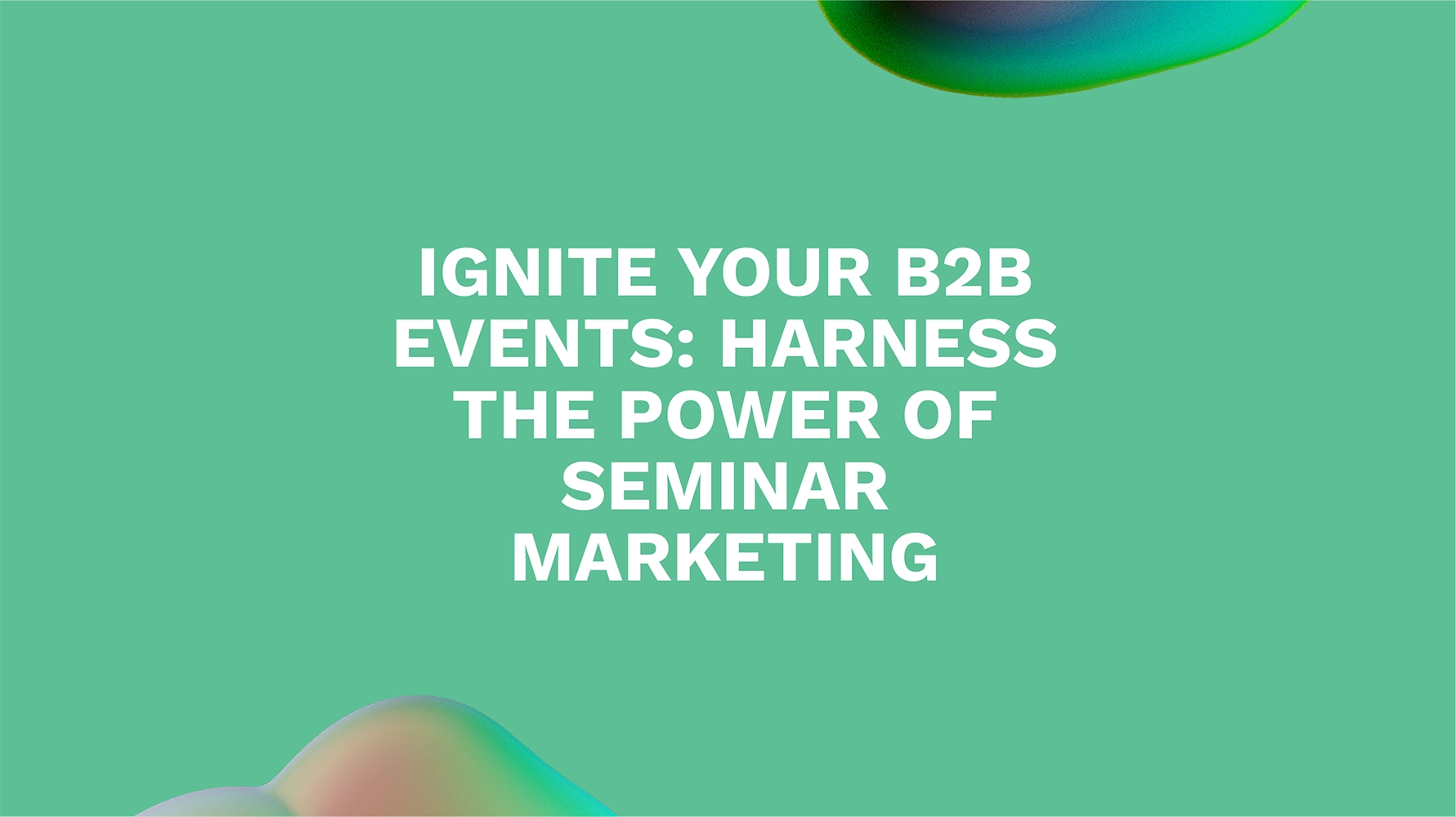 Ignite Your B2B Events: Harness the Power of Seminar Marketing
