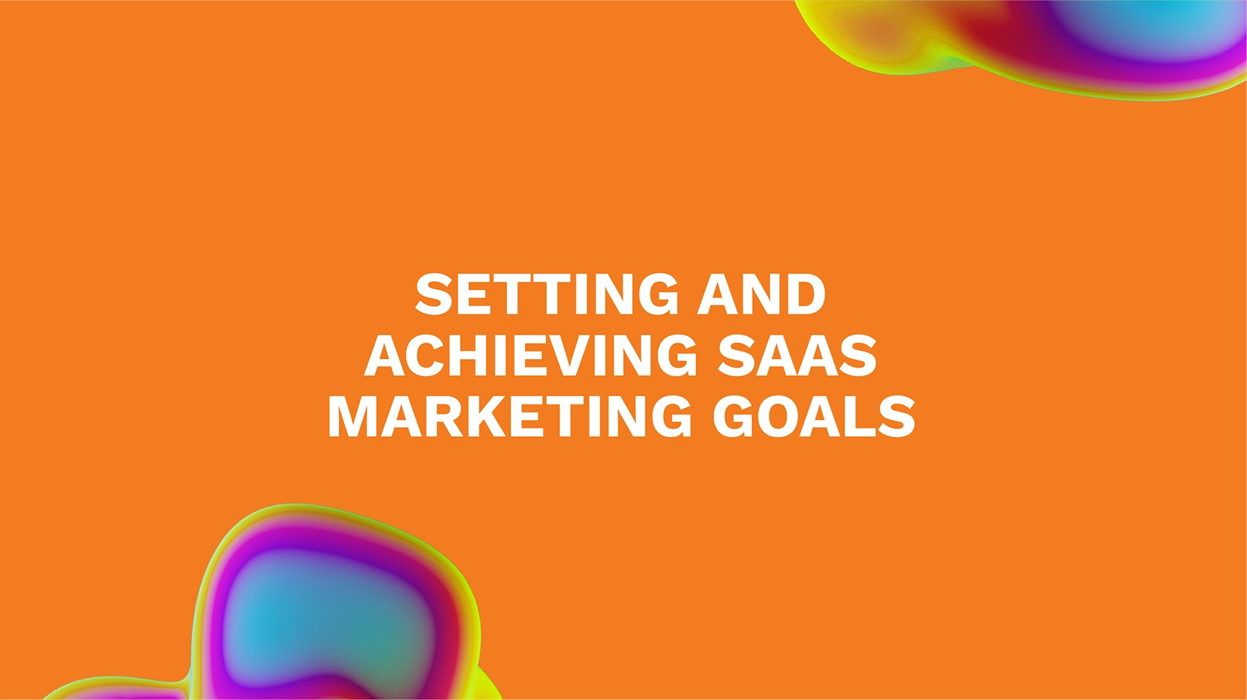 Setting and Achieving SaaS Marketing Goals
