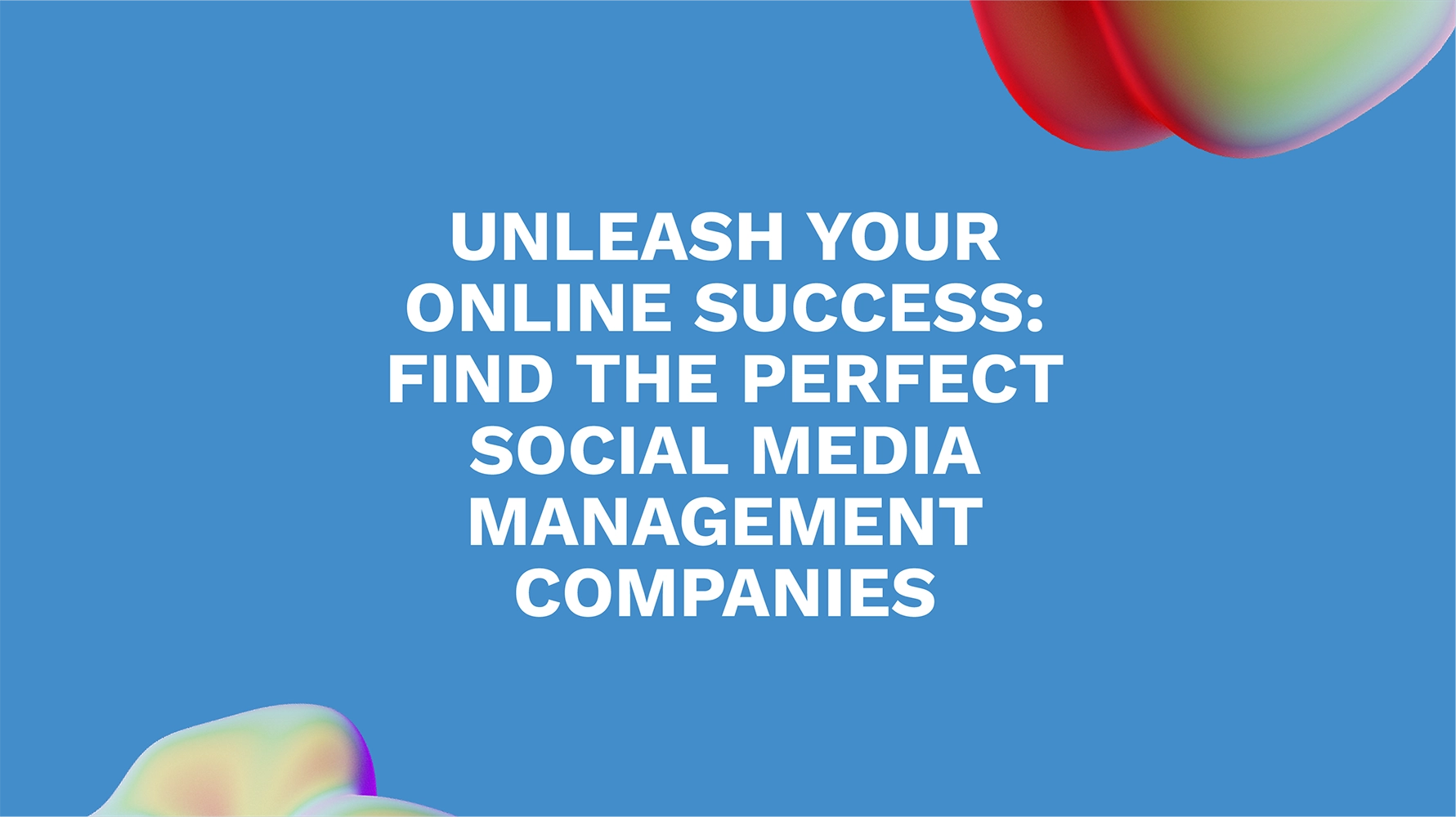 Unleash Your Online Success: Find the Perfect Social Media Management Companies