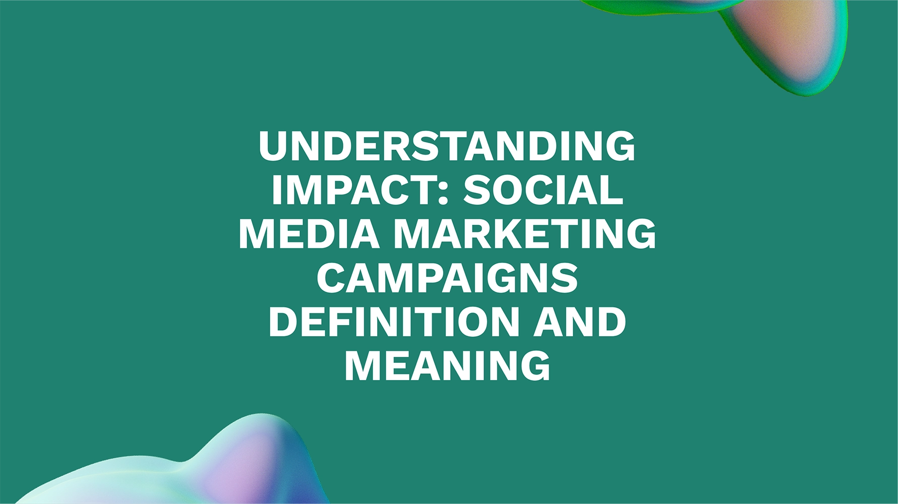 Understanding Impact: Social Media Marketing Campaigns Definition and Meaning