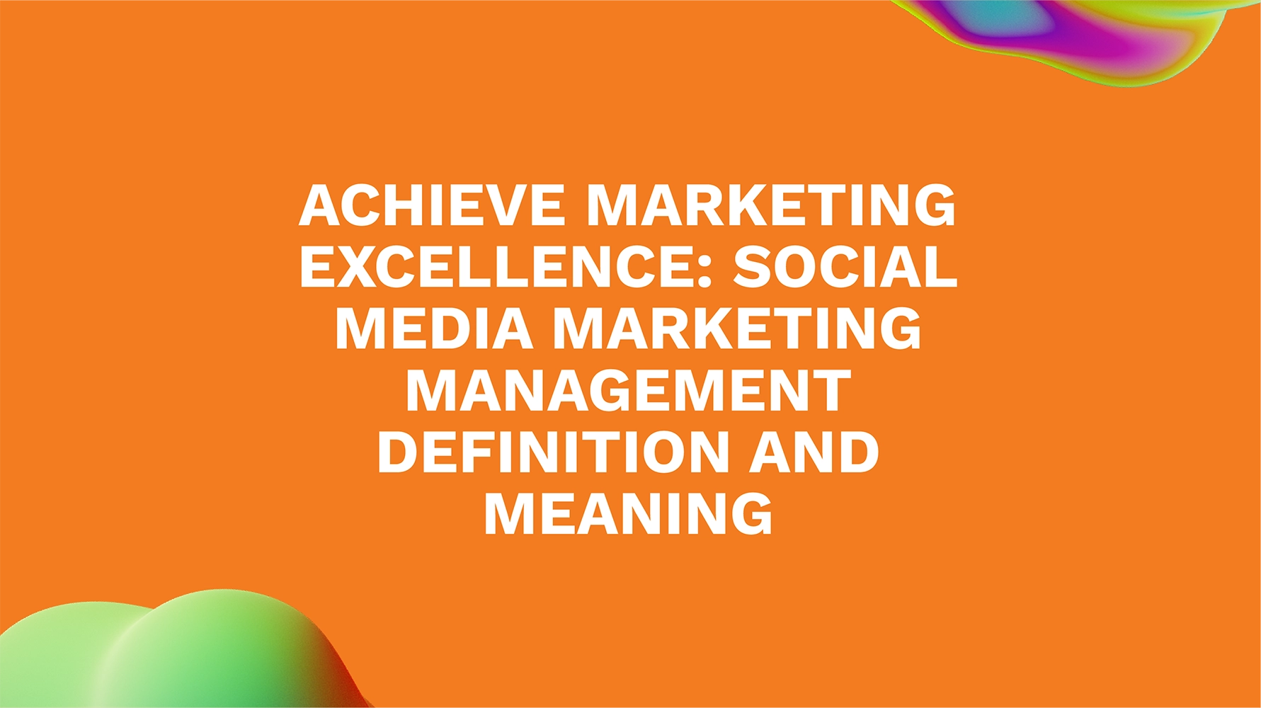 Achieve Marketing Excellence: Social Media Marketing Management Definition and Meaning
