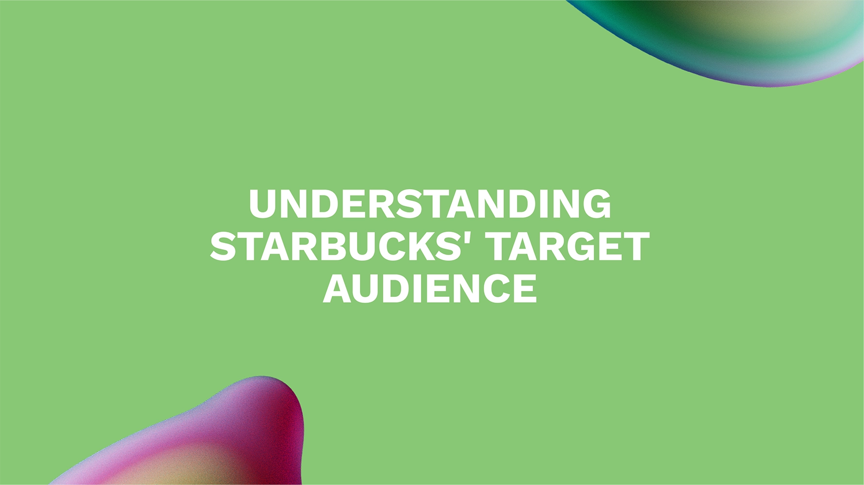 Understanding Starbucks' Target Audience