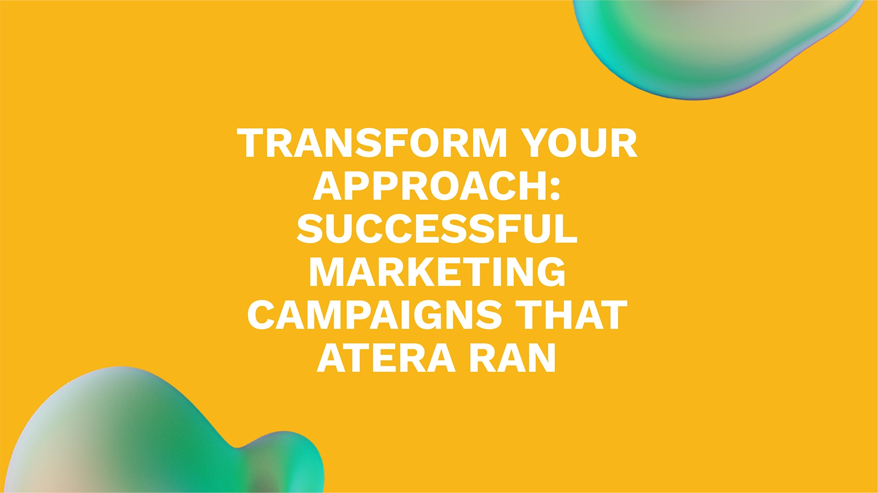 Transform Your Approach: Successful Marketing Campaigns That Atera Ran