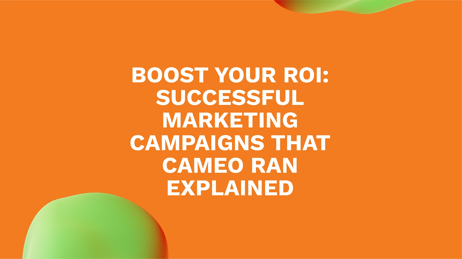Boost Your ROI: Successful Marketing Campaigns That Cameo Ran Explained