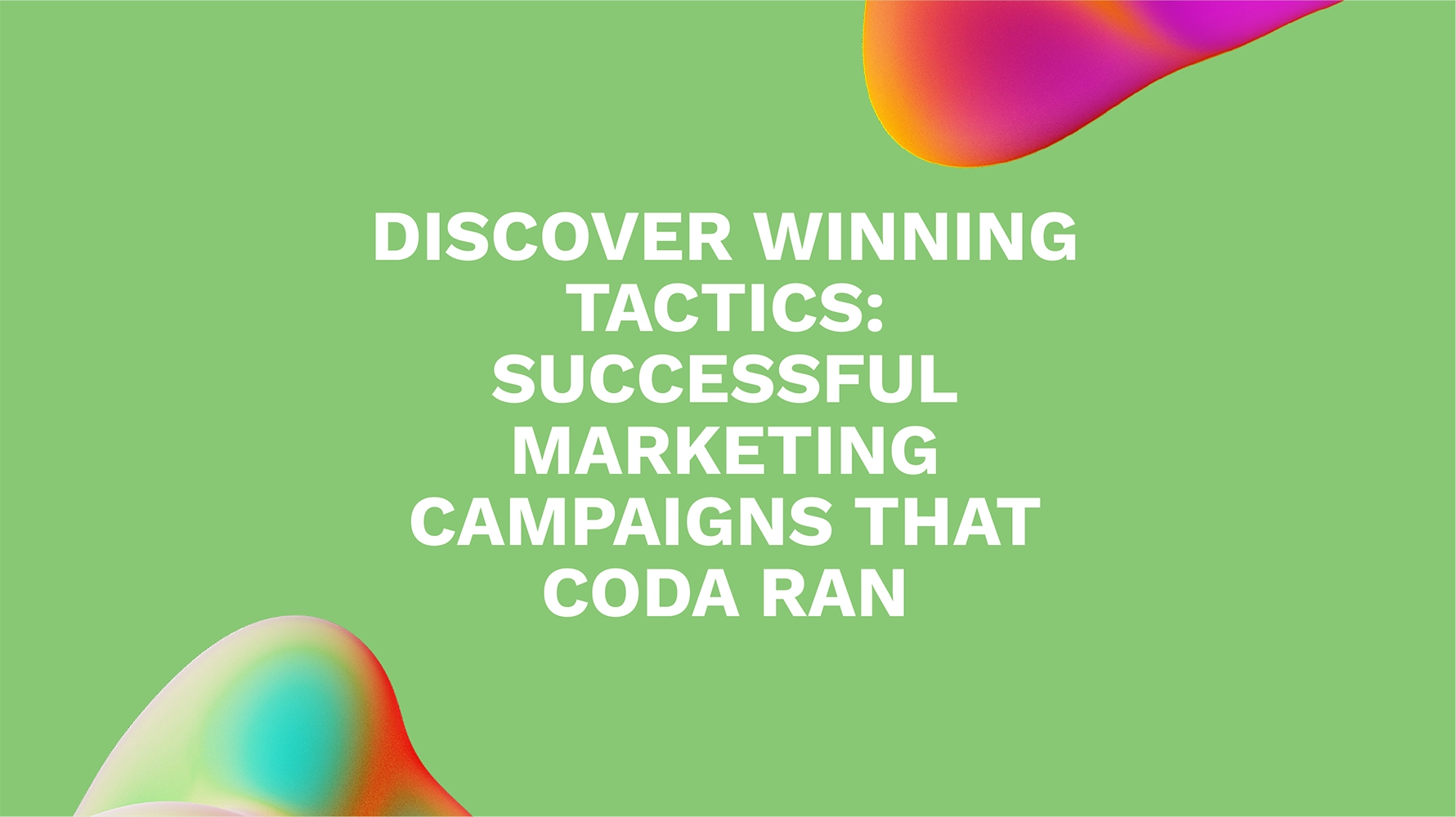 Discover Winning Tactics: Successful Marketing Campaigns That Coda Ran