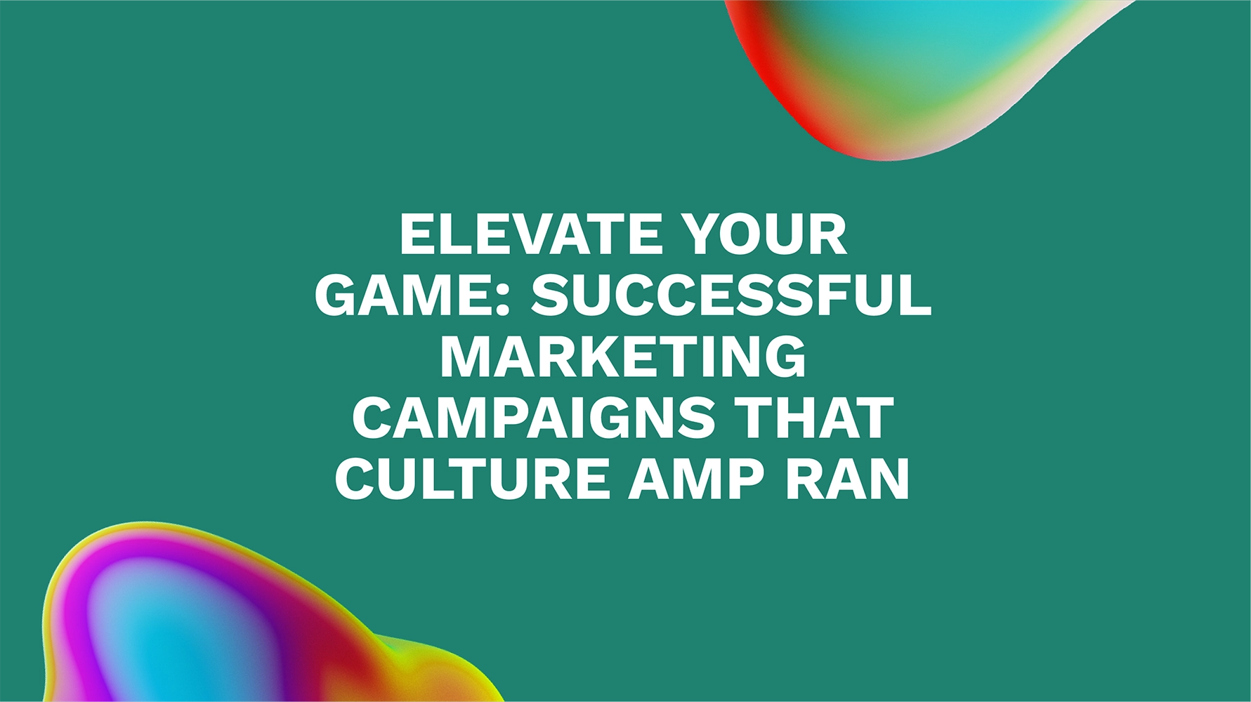 Elevate Your Game: Successful Marketing Campaigns That Culture Amp Ran