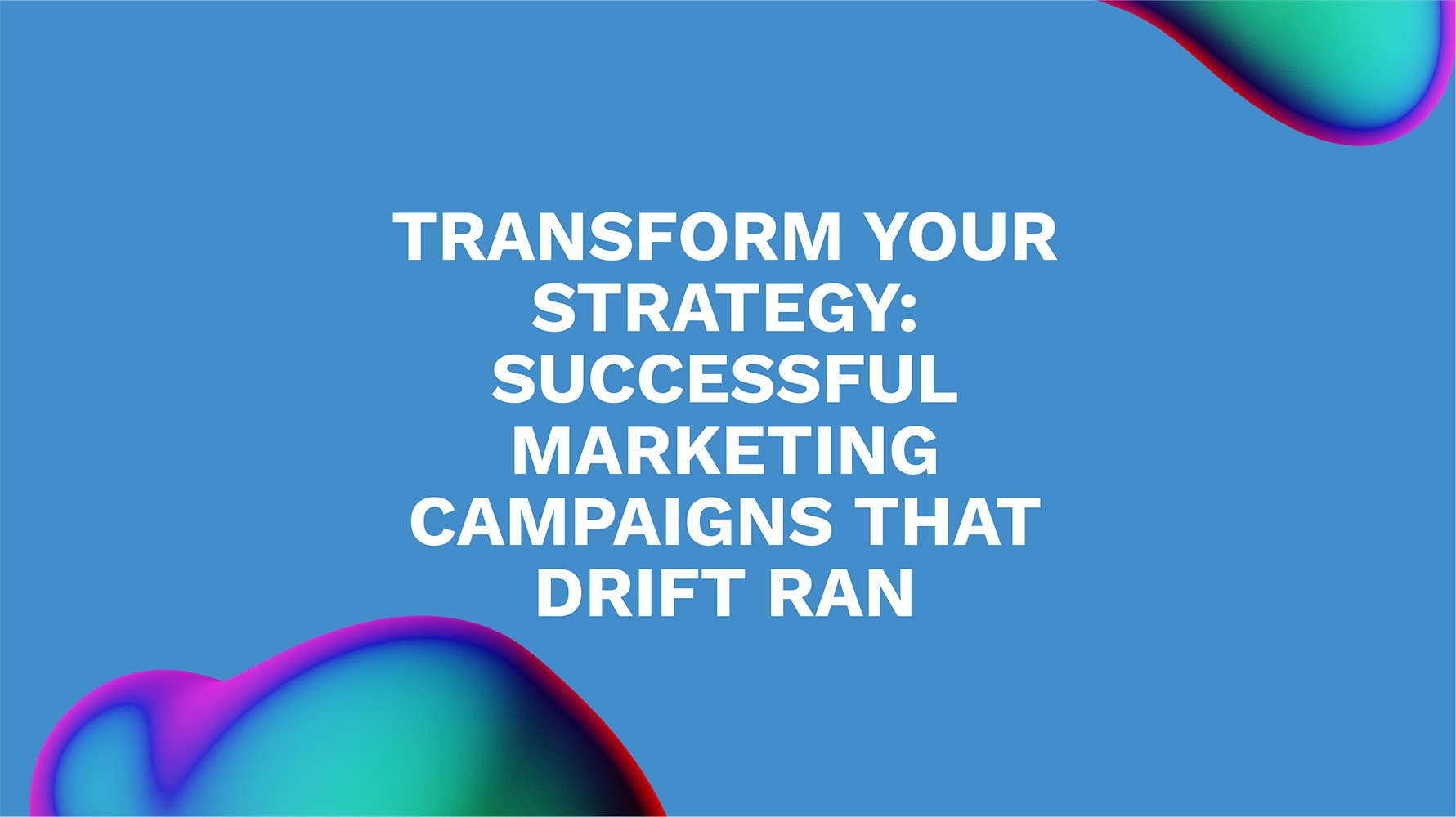 Transform Your Strategy: Successful Marketing Campaigns That Drift Ran