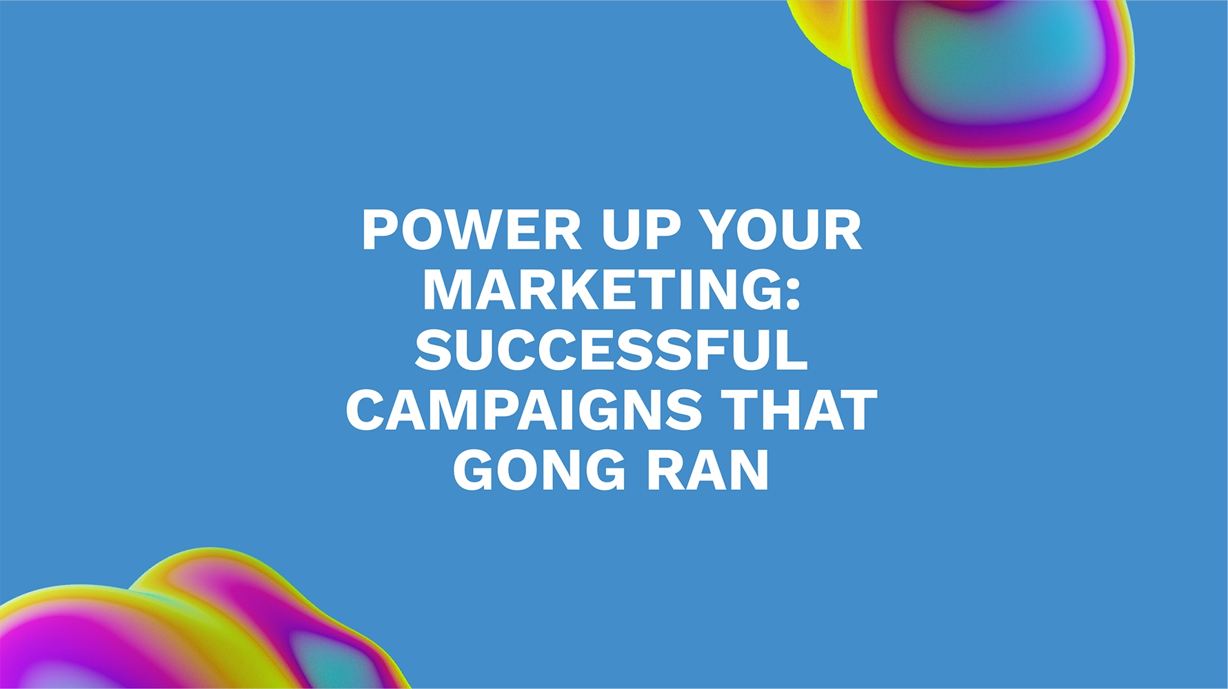 Power Up Your Marketing: Successful Campaigns That Gong Ran