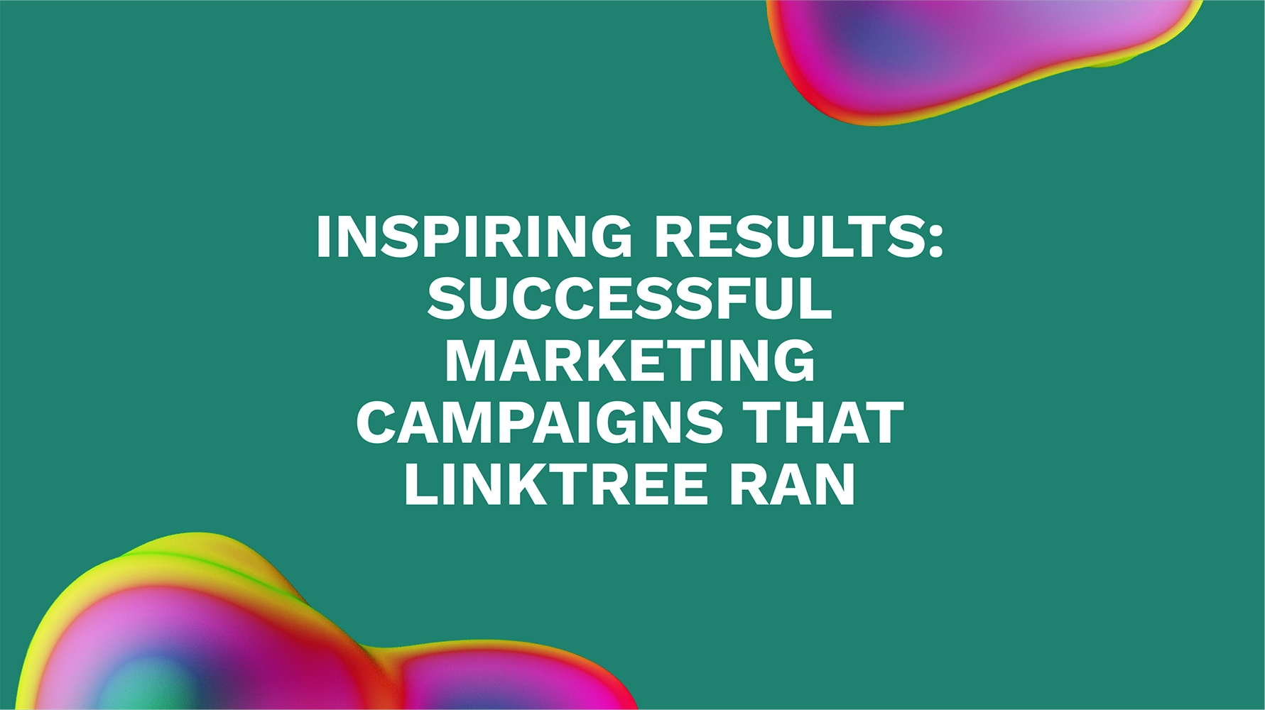 Inspiring Results: Successful Marketing Campaigns That Linktree Ran