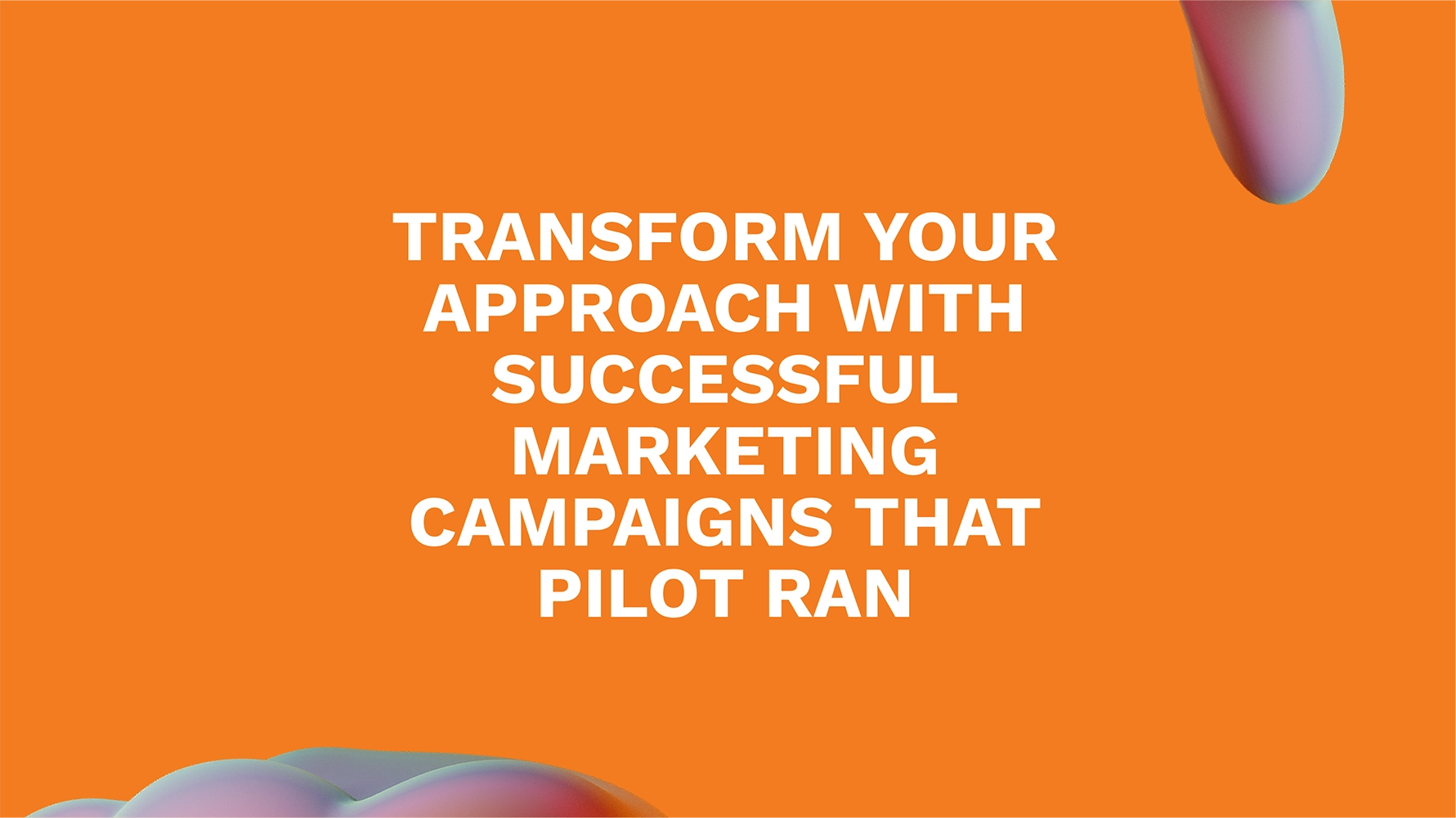 Transform Your Approach with Successful Marketing Campaigns That Pilot Ran