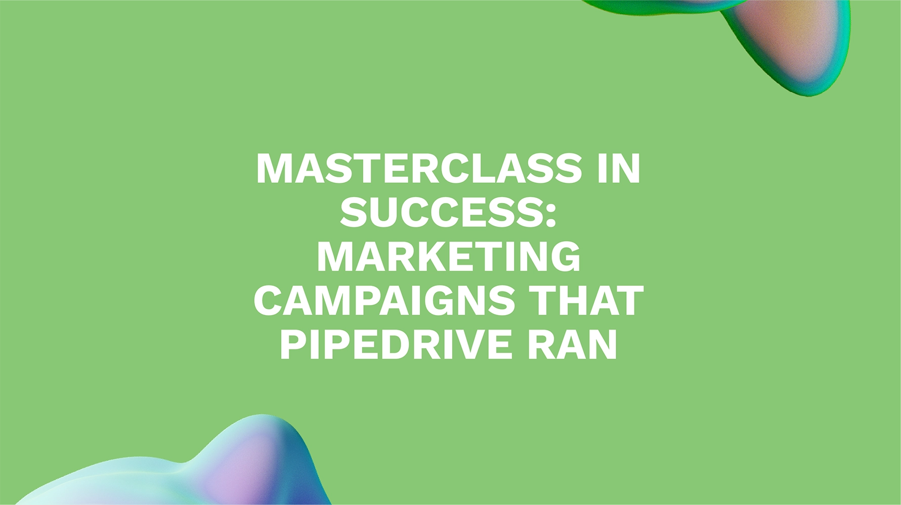 Masterclass in Success: Marketing Campaigns That Pipedrive Ran