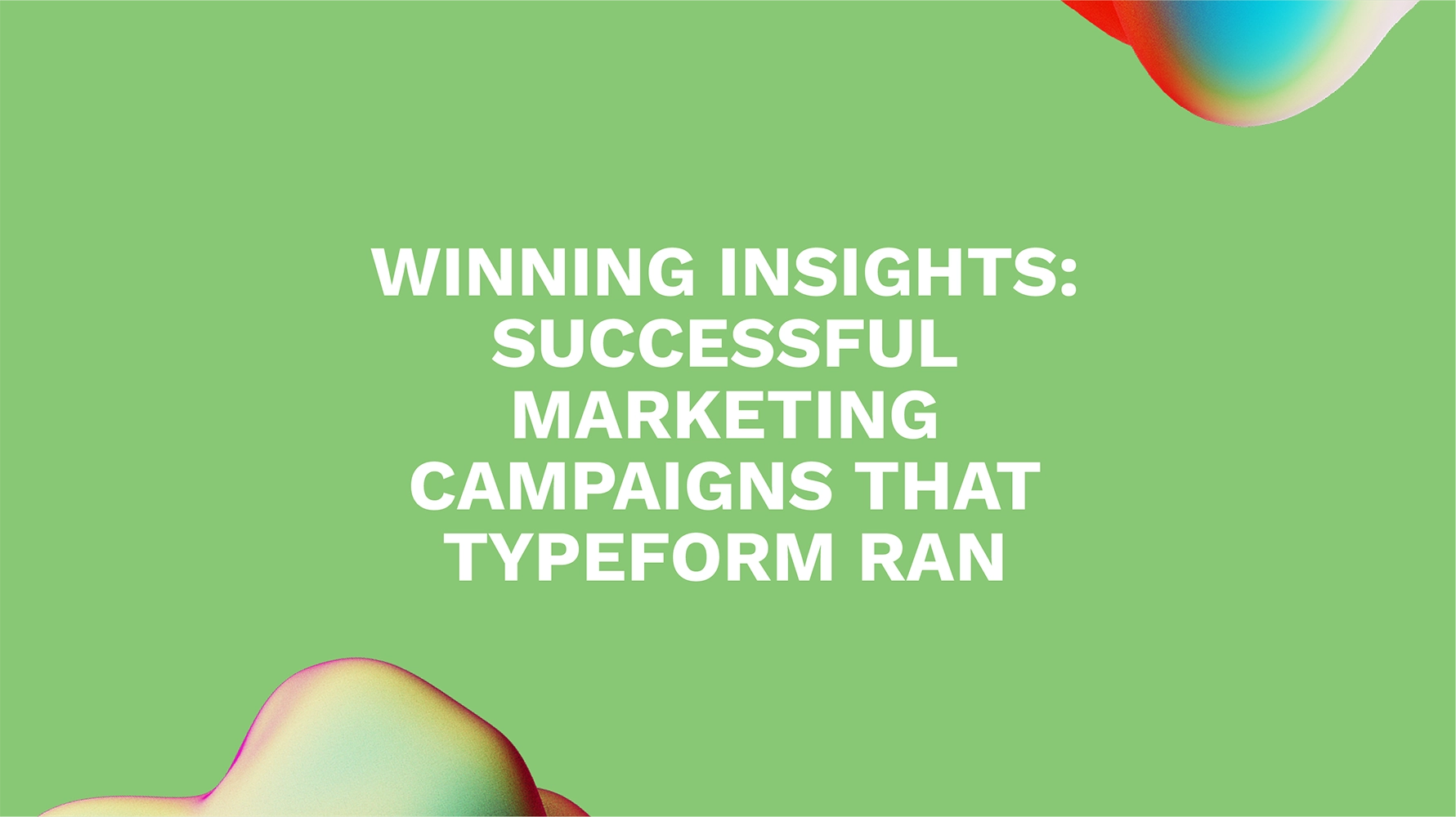 Winning Insights: Successful Marketing Campaigns That Typeform Ran