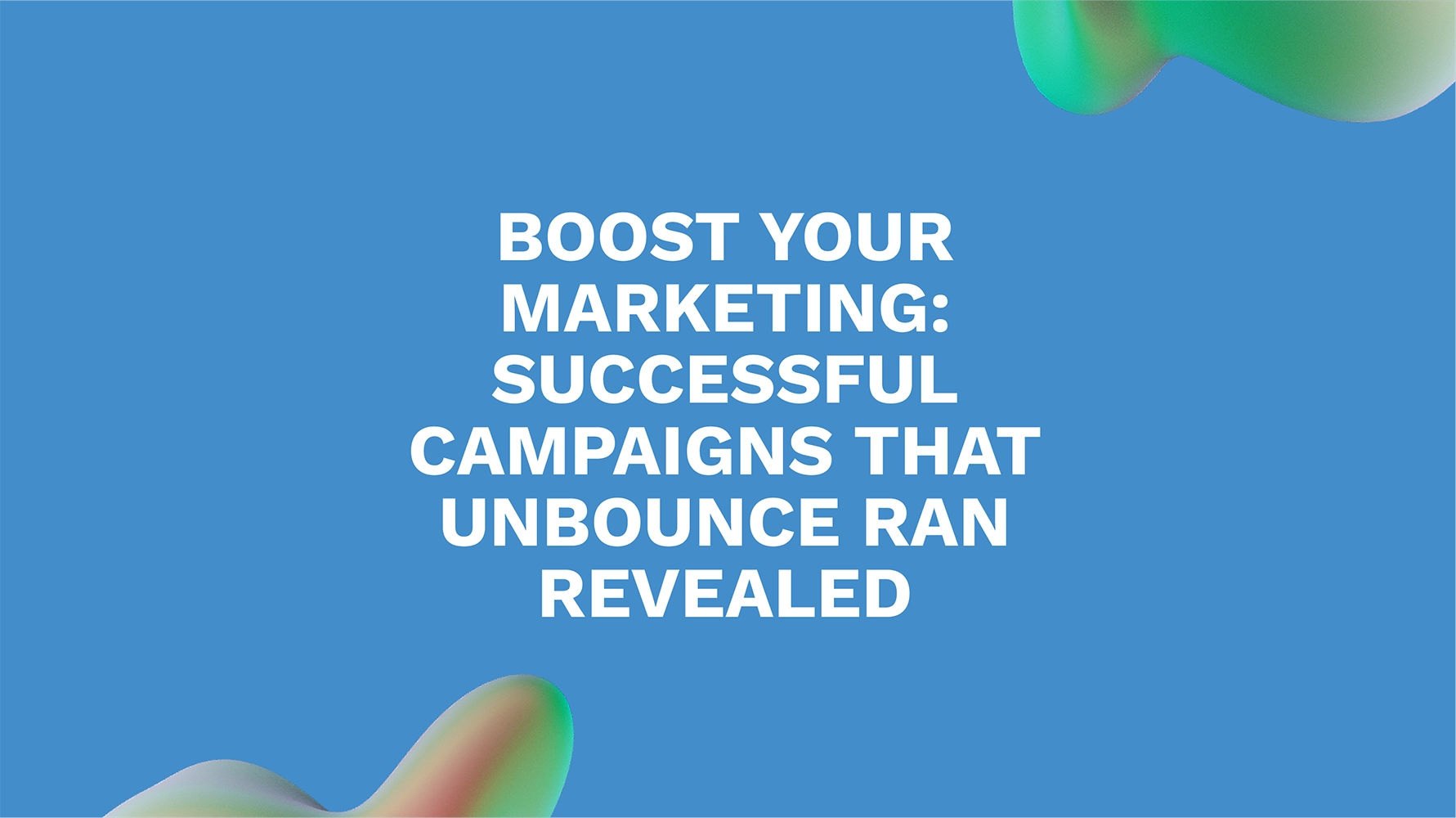 Boost Your Marketing: Successful Campaigns That Unbounce Ran Revealed