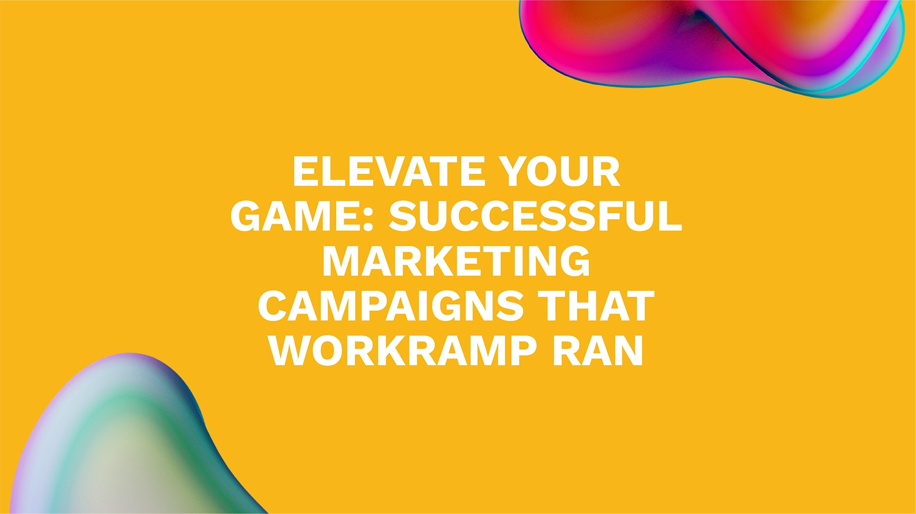 Elevate Your Game: Successful Marketing Campaigns That Workramp Ran