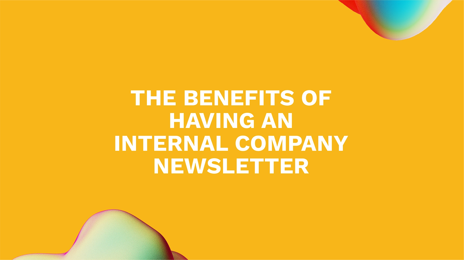 The Benefits of Having an Internal Company Newsletter