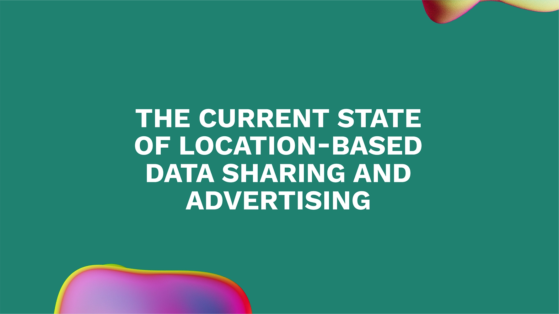 The Current State of Location-based Data Sharing and Advertising
