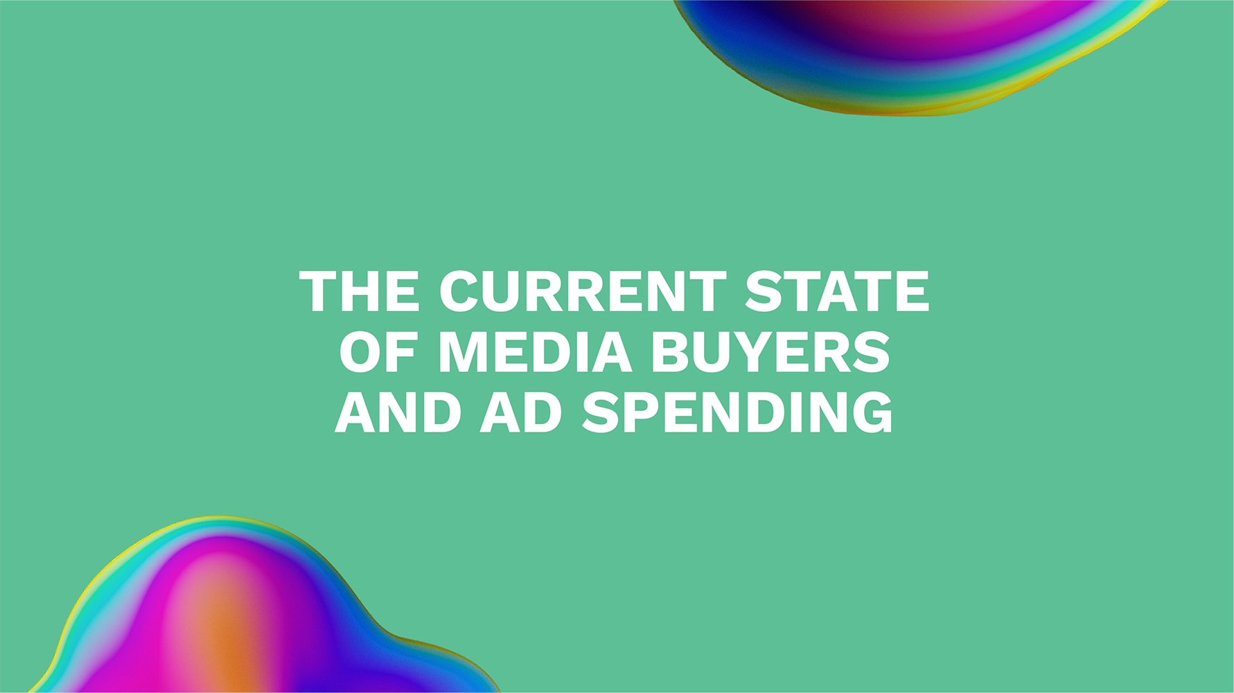 The Current State of Media Buyers and Ad Spending