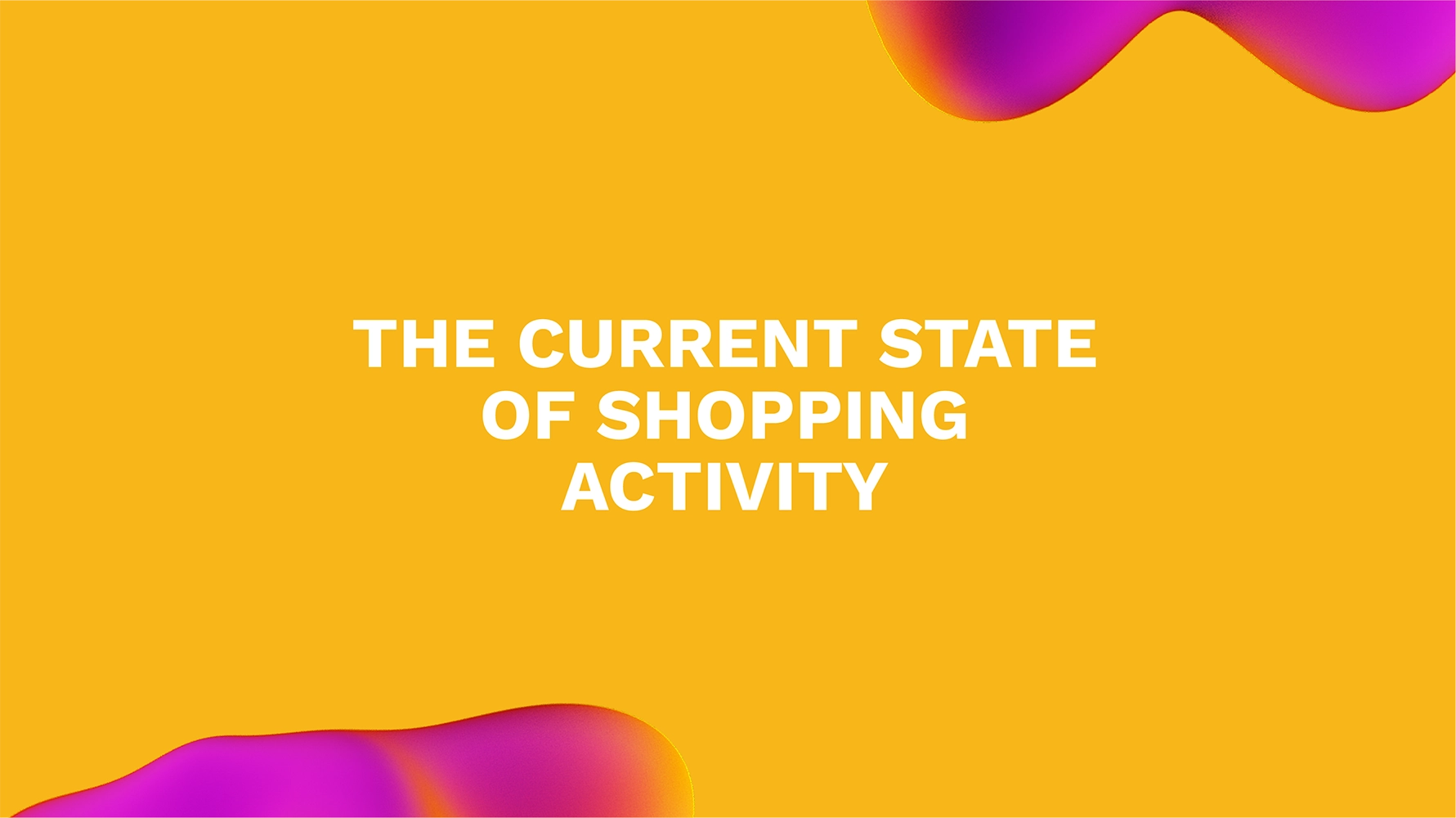 The Current State of Shopping Activity