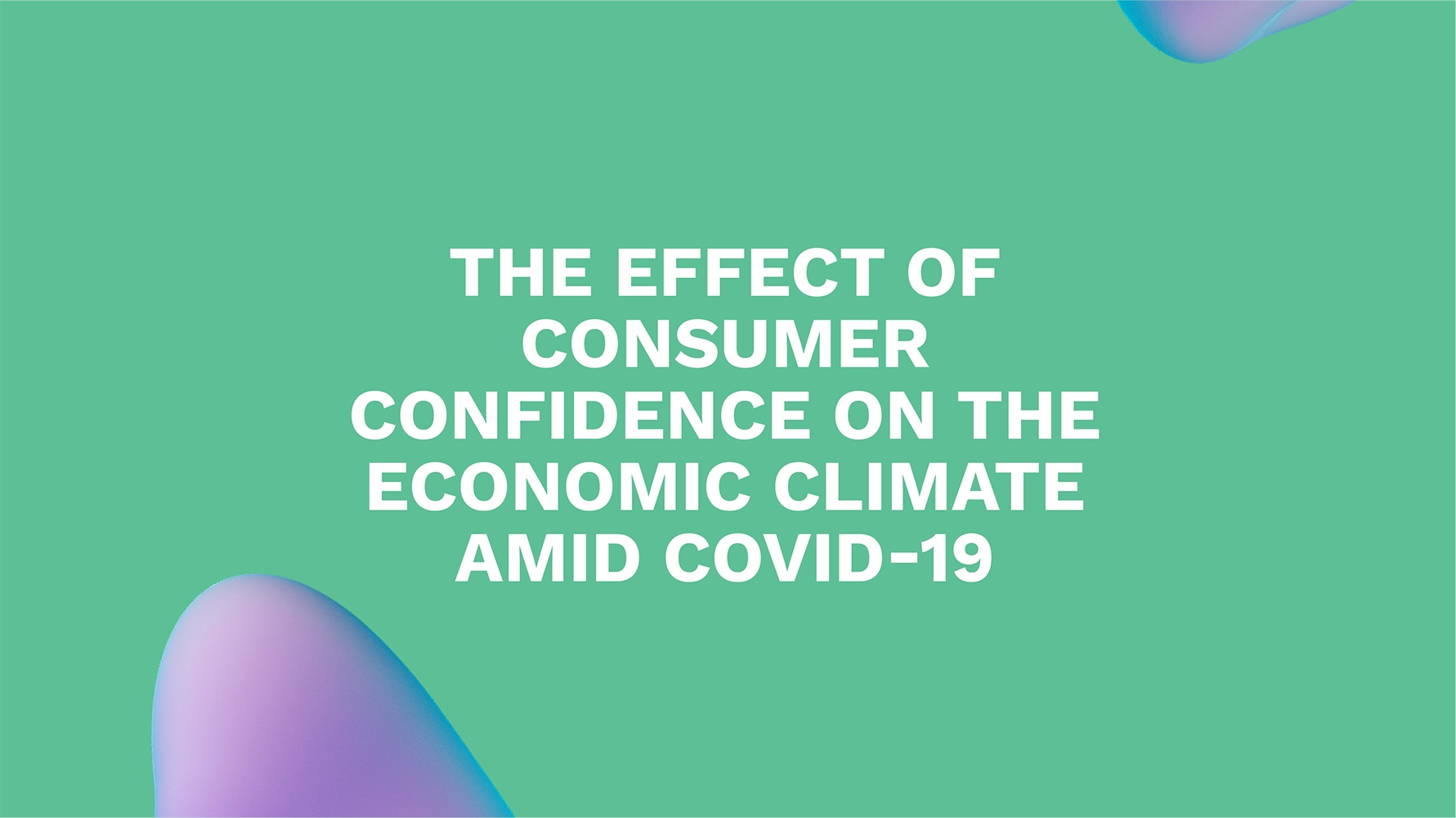 The Effect of Consumer Confidence on the Economic Climate Amid COVID-19