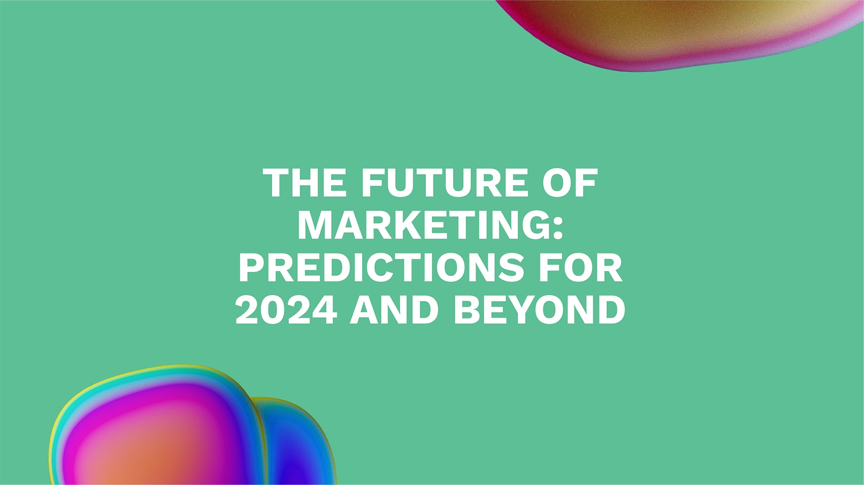 <strong>The Future of Marketing: Predictions for 2024 and Beyond</strong>