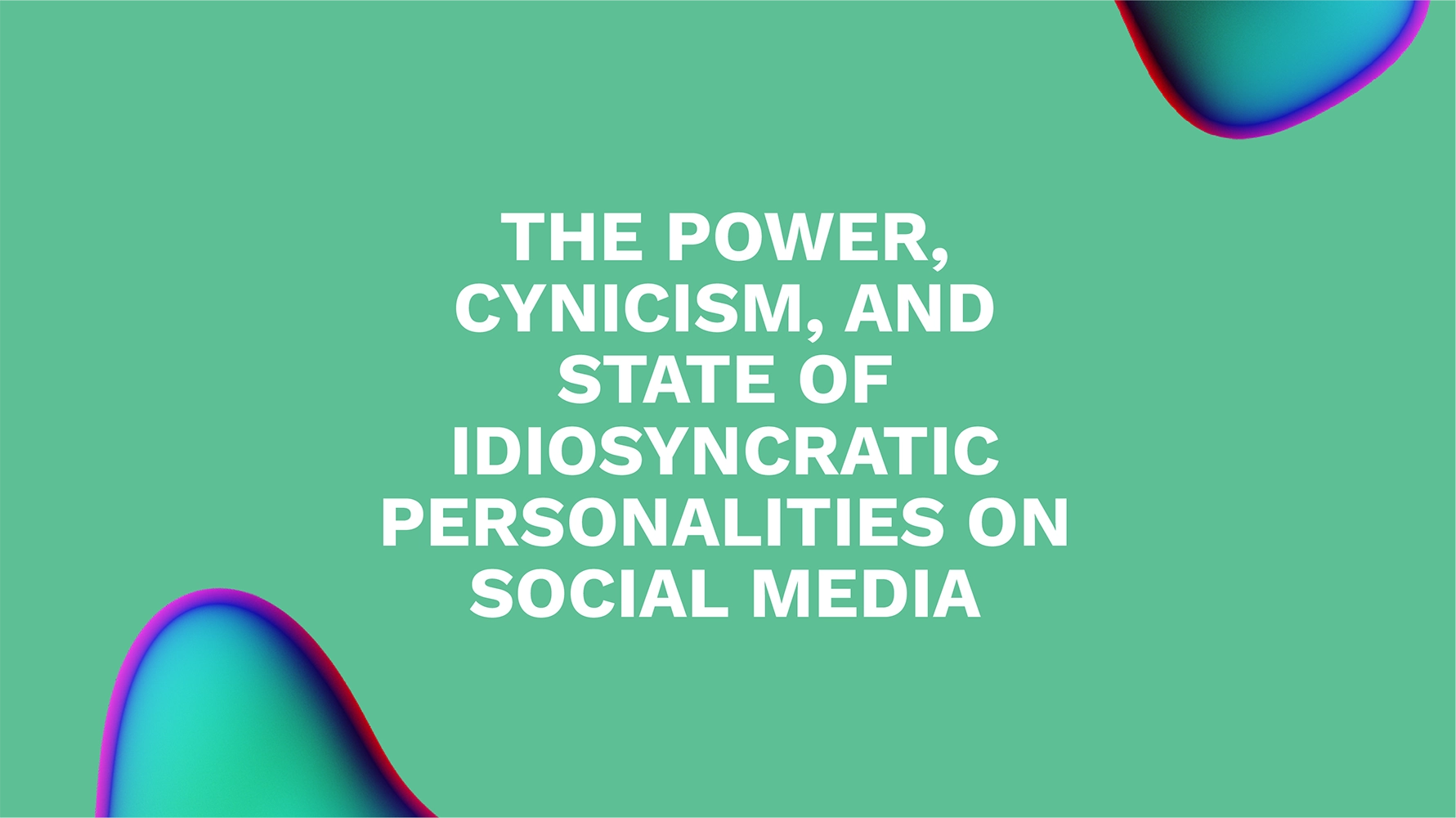 The Power, Cynicism, and State of Idiosyncratic Personalities on Social Media