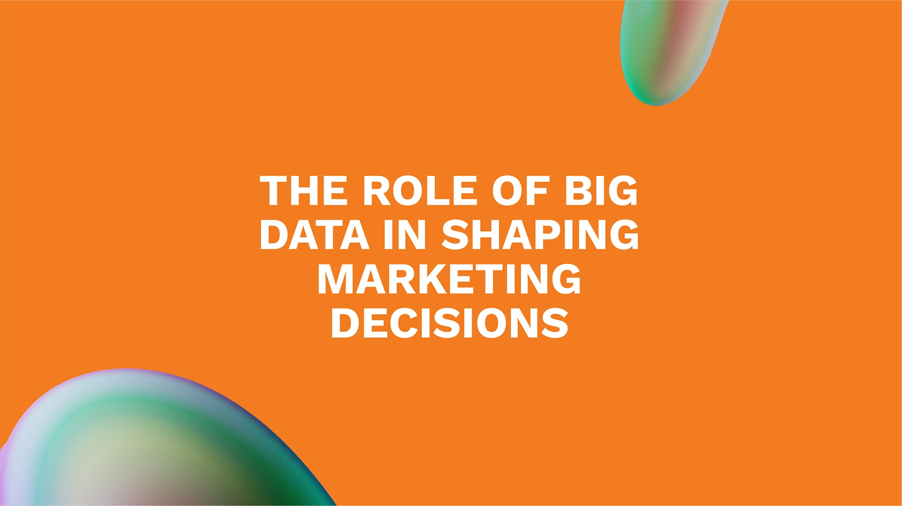 <strong>The Role of Big Data in Shaping Marketing Decisions</strong>