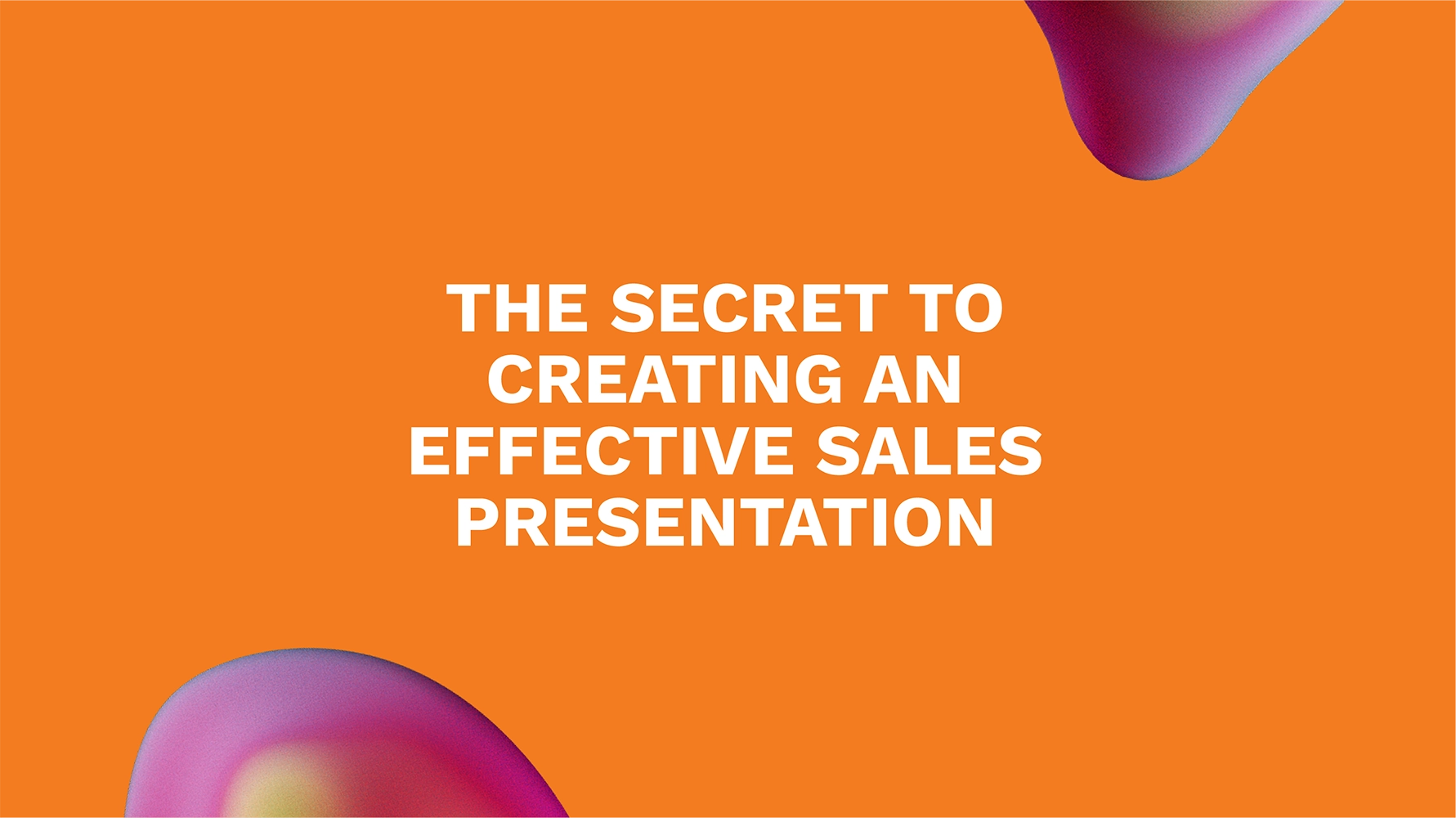 The Secret to Creating an Effective Sales Presentation