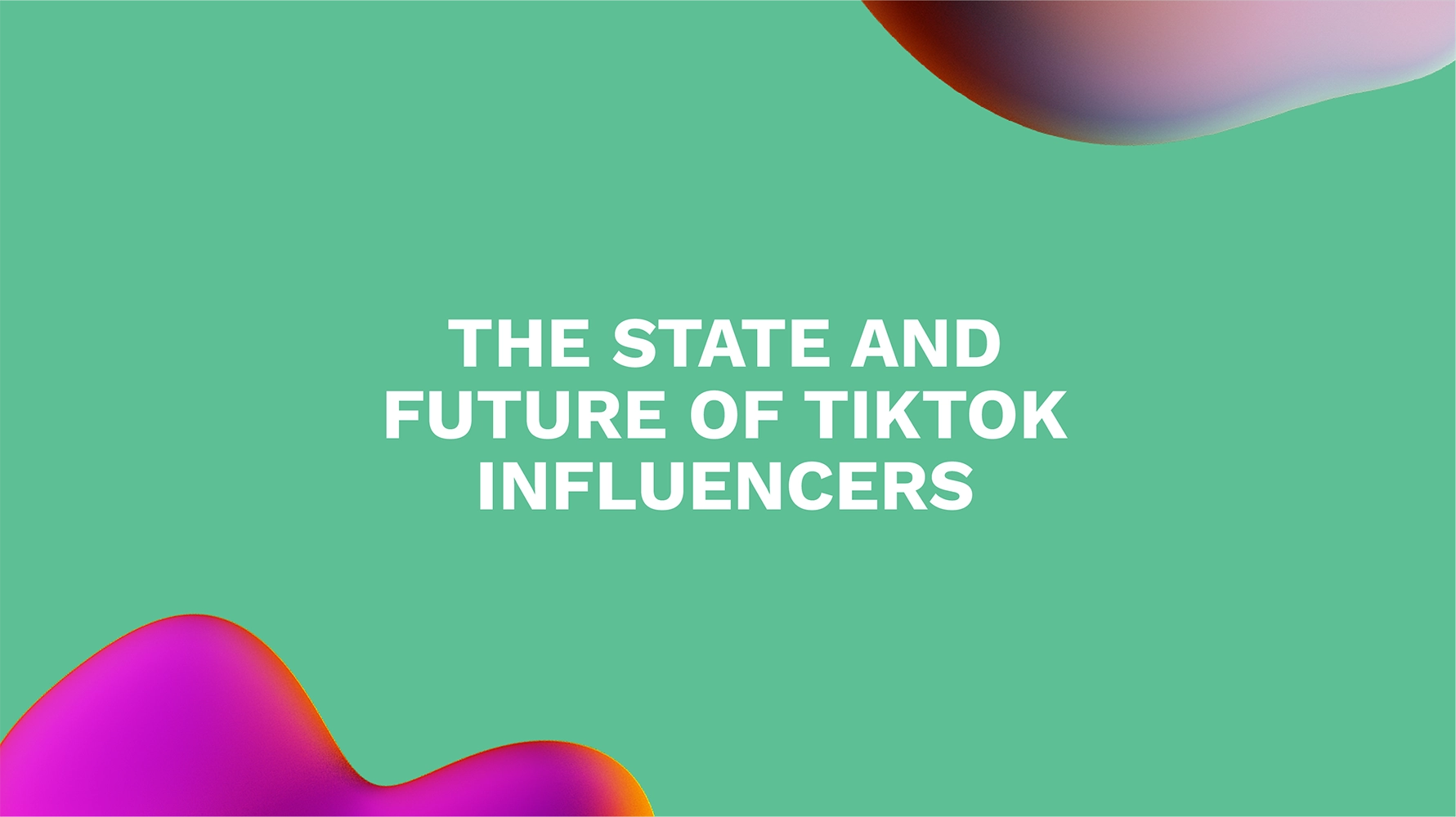 The State and Future of TikTok Influencers