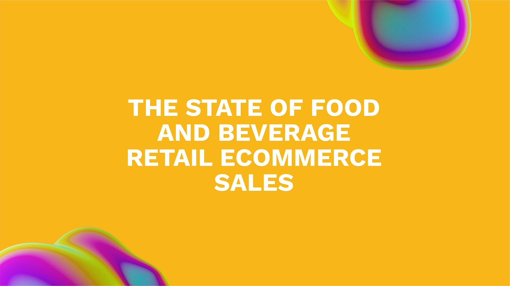 The State of Food and Beverage Retail Ecommerce Sales