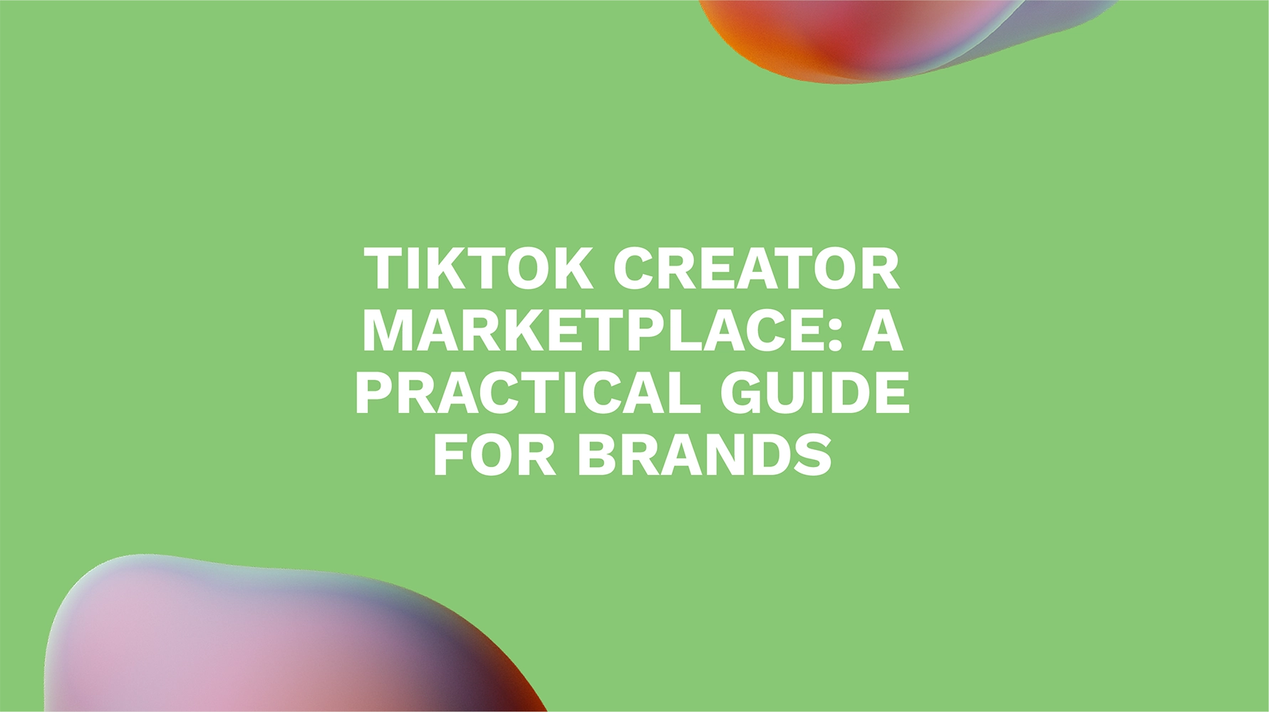 TikTok Creator Marketplace: A Practical Guide for Brands