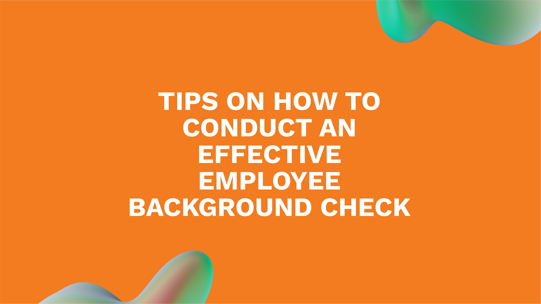 Tips on How to Conduct an Effective Employee Background Check