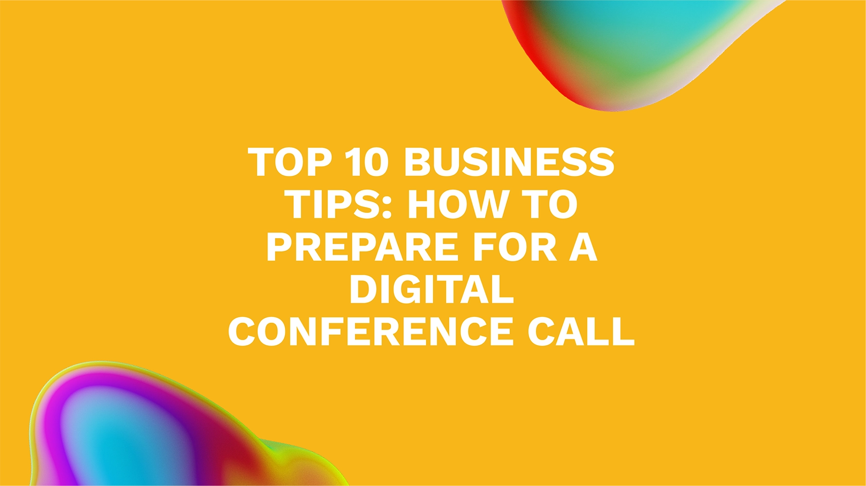 Top 10 Business Tips: How to Prepare for a Digital Conference Call