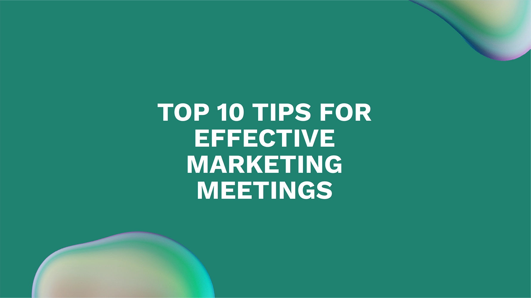 Top 10 Tips for Effective Marketing Meetings