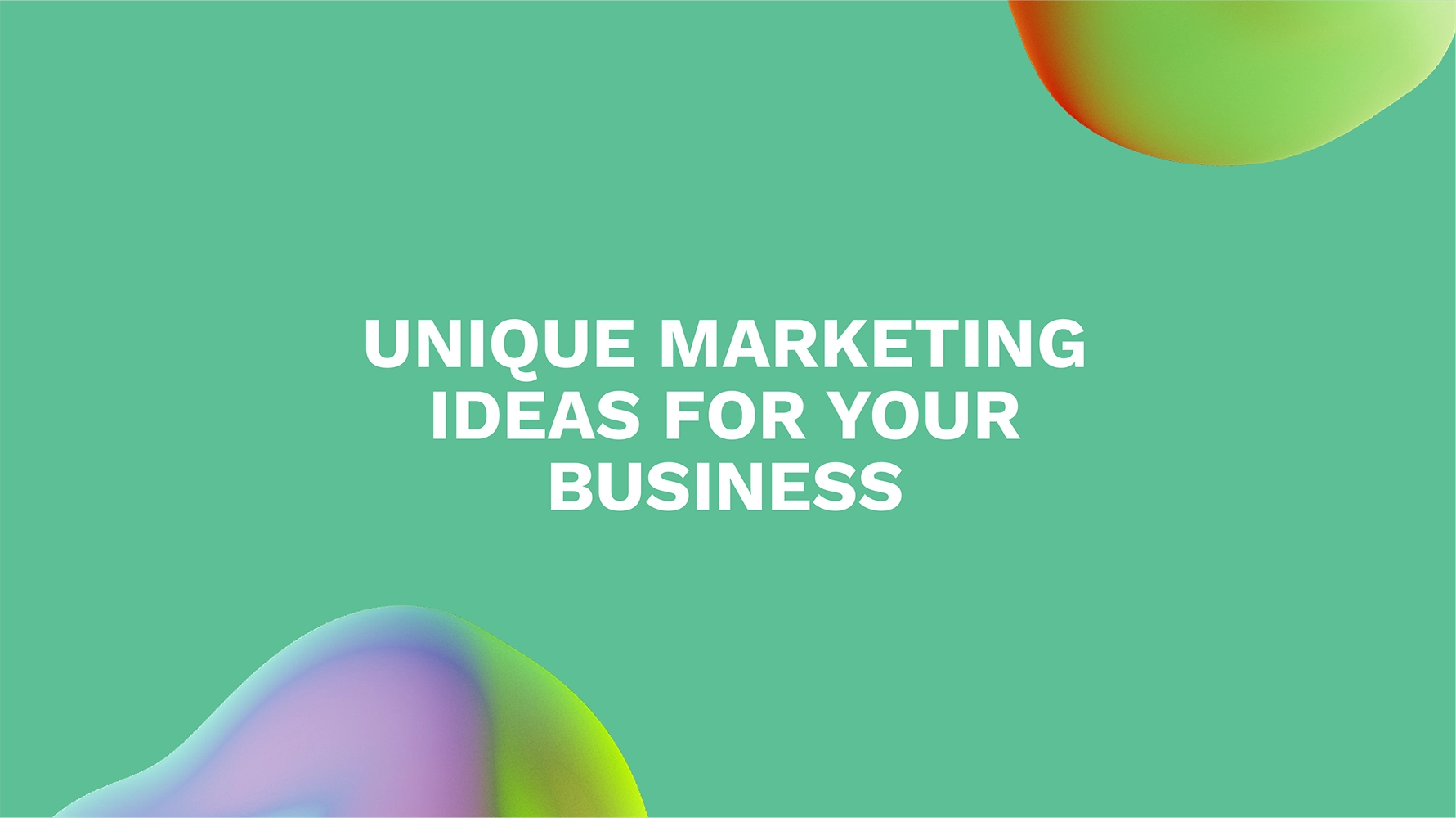 Unique Marketing Ideas for Your Business