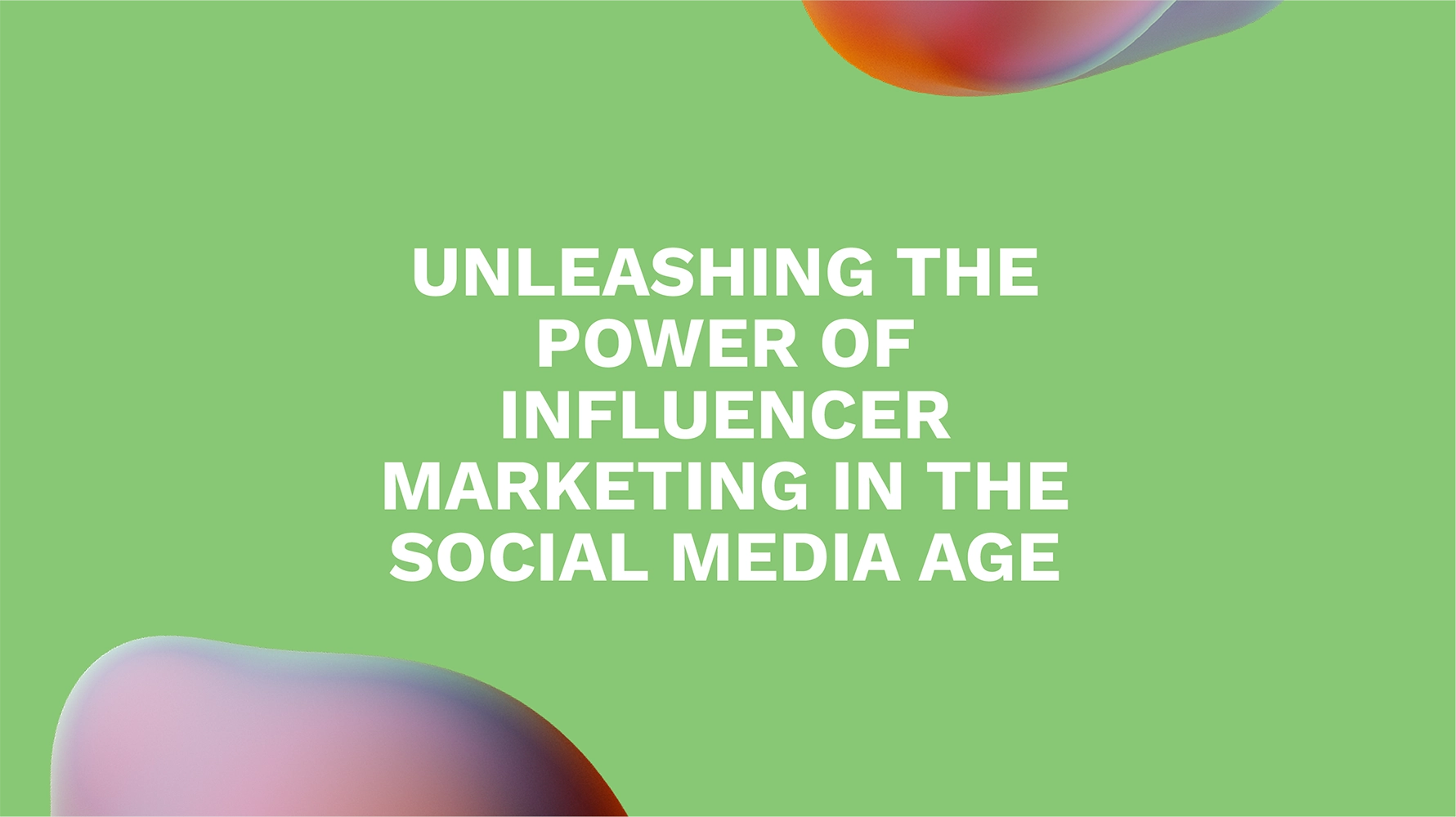 <strong>Unleashing the Power of Influencer Marketing in the Social Media Age</strong>