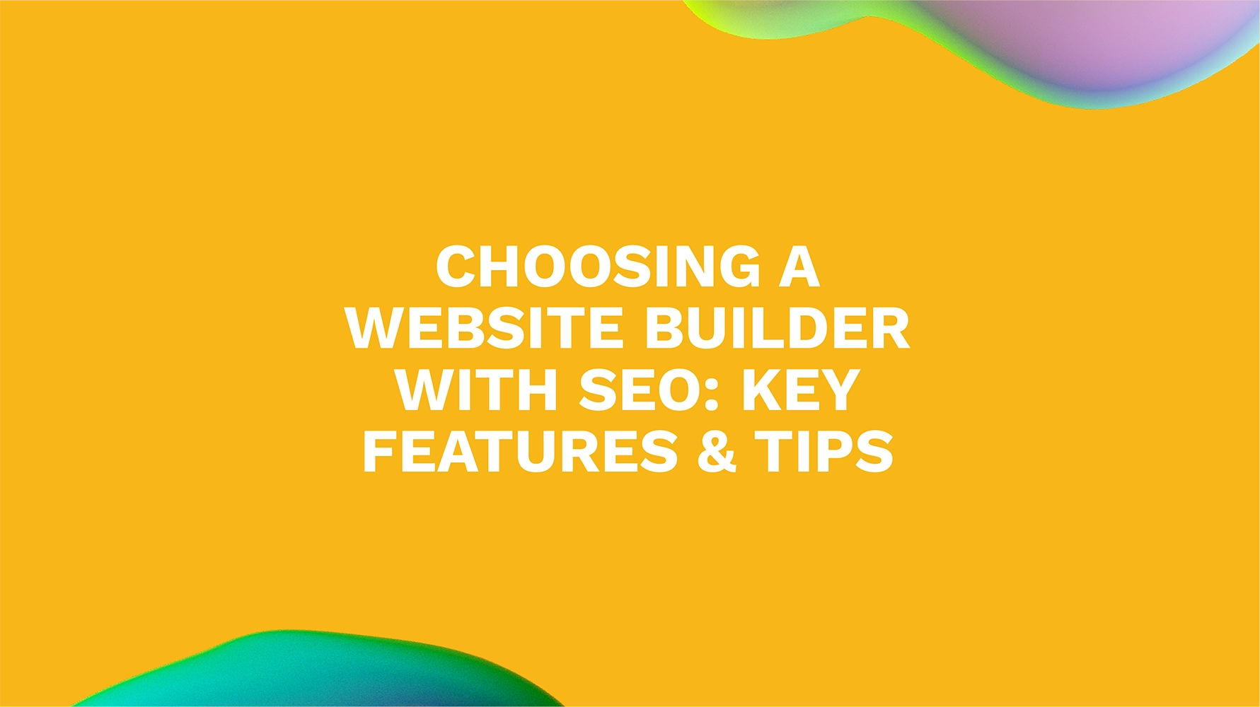 Choosing a Website Builder with SEO: Key Features & Tips