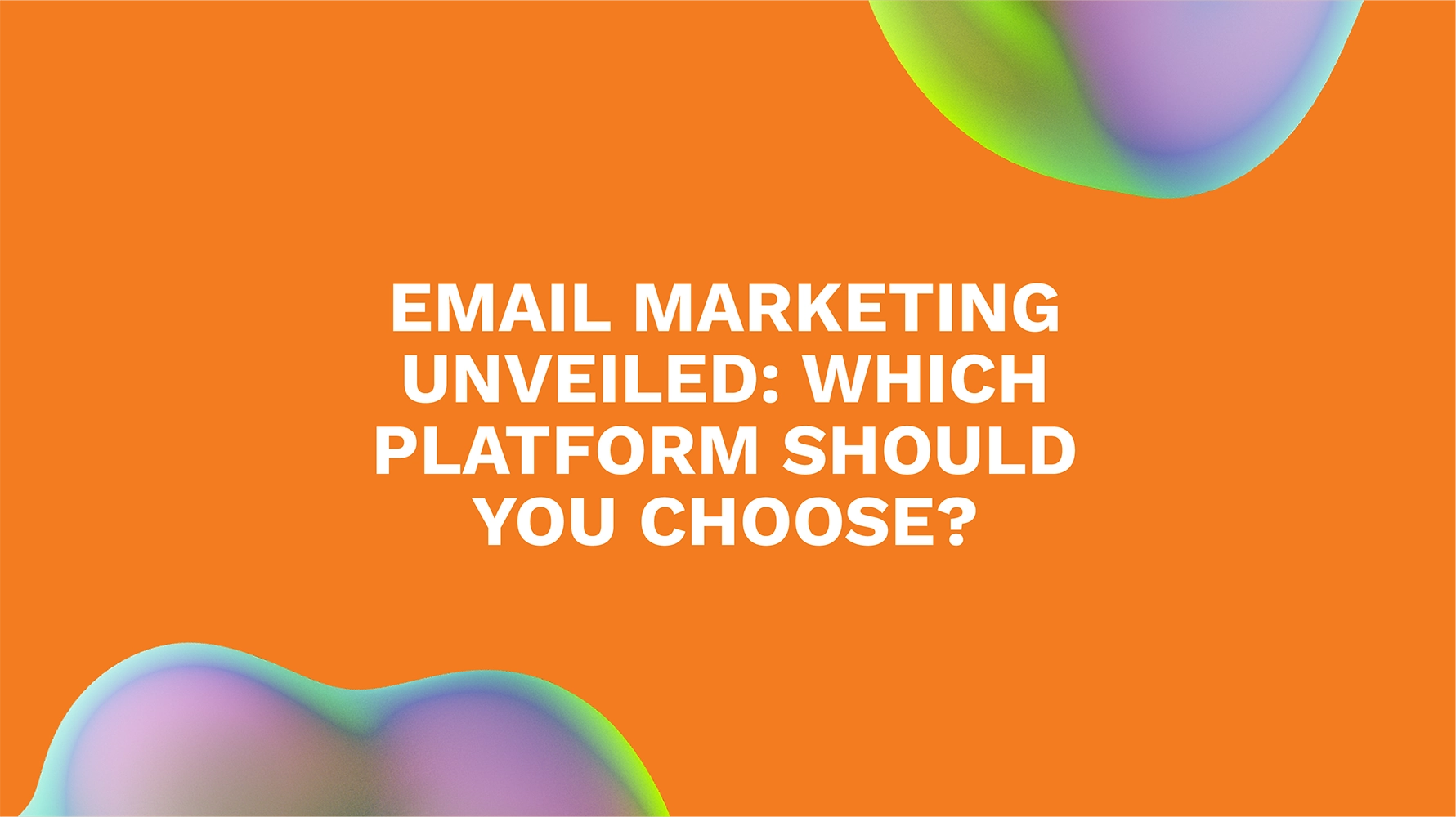 Email Marketing Unveiled: Which Platform Should You Choose?