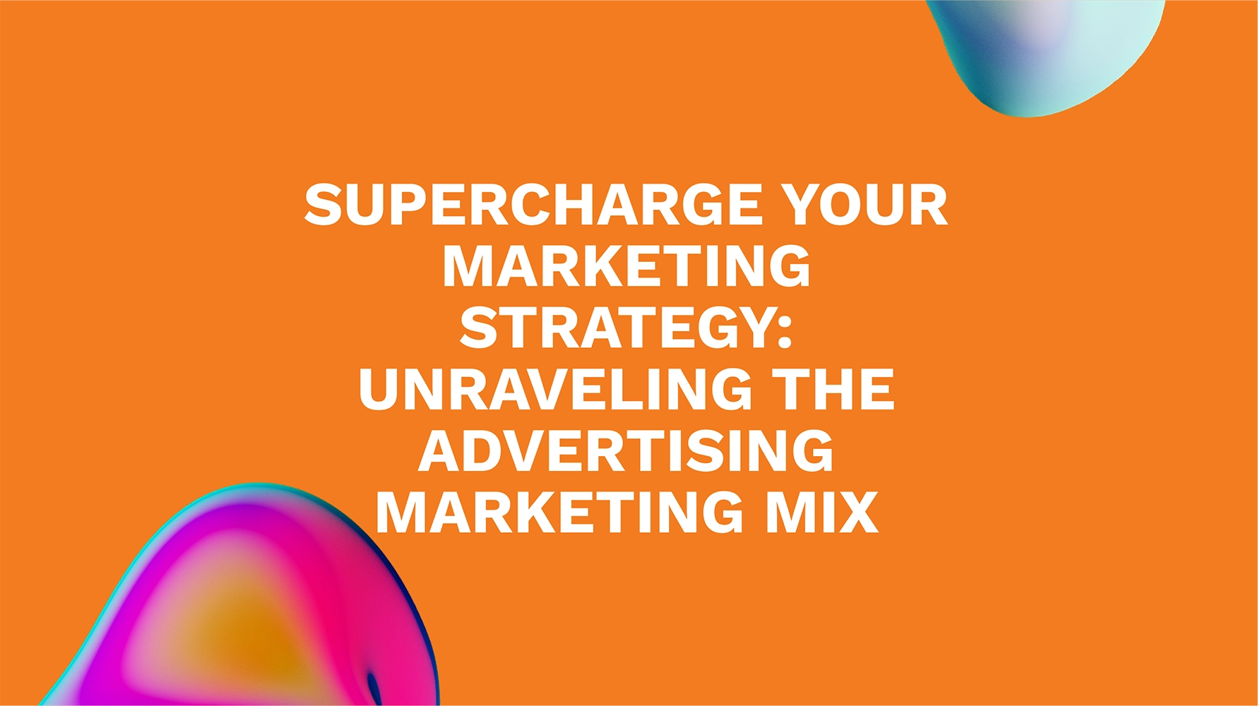 Supercharge Your Marketing Strategy: Unraveling the Advertising Marketing Mix