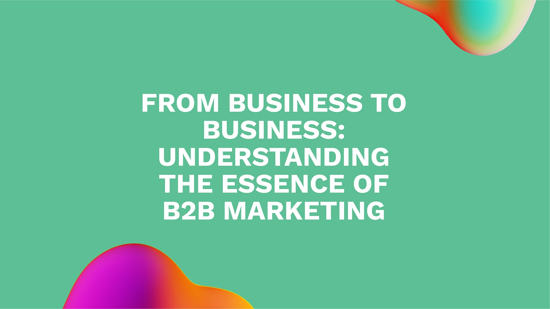 B2B in Marketing: The Key to Unlocking Business Success