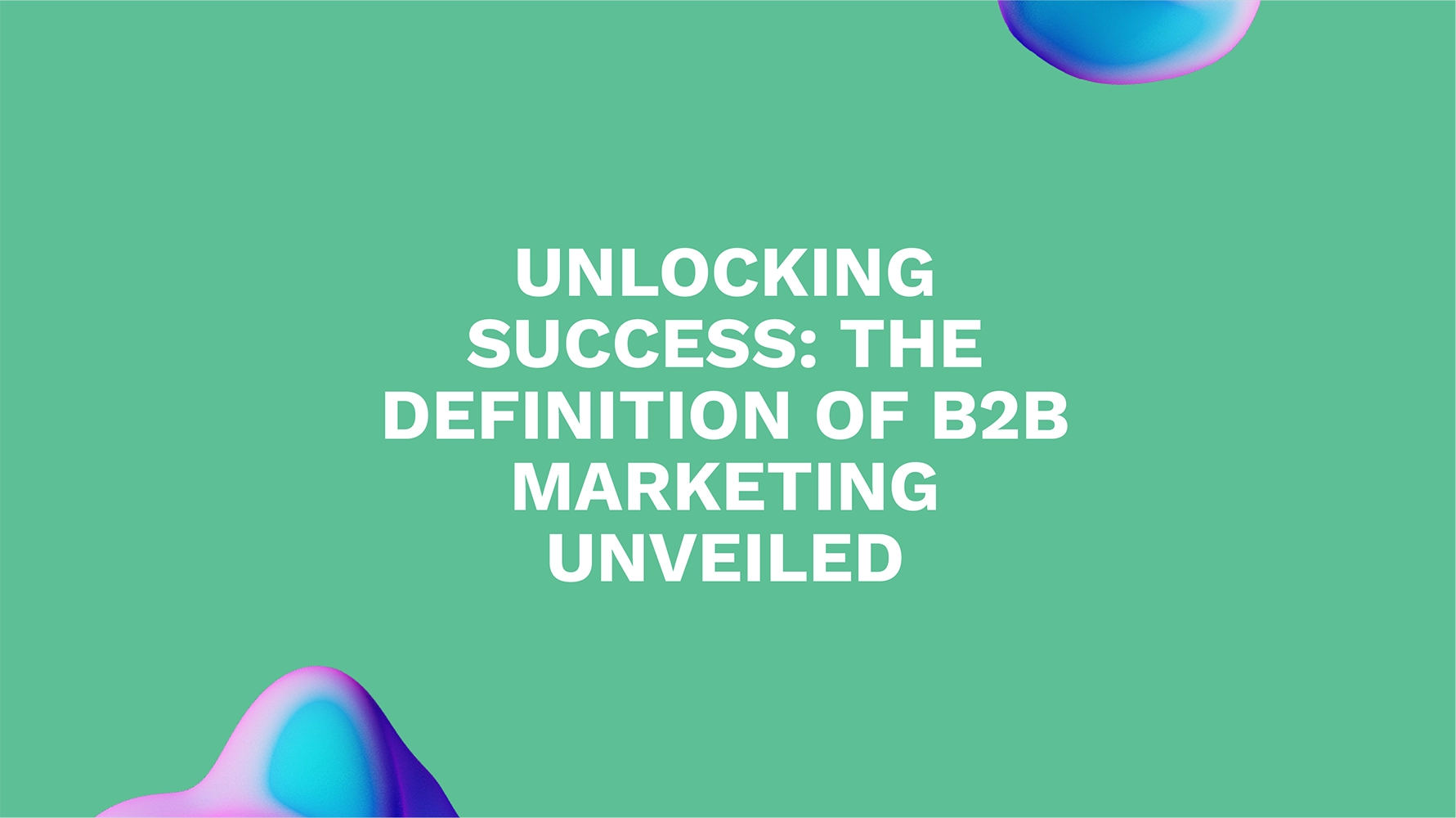 From Theory to Practice: Understanding the Definition of B2B Marketing