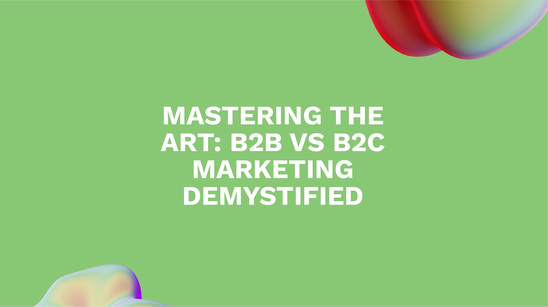 Decoding the Puzzle: B2B vs B2C Marketing - What Works for You?