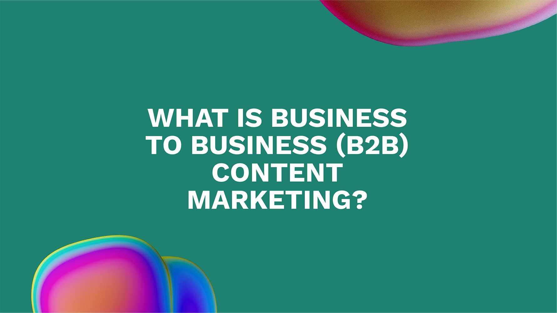 The B2B Content Marketing Advantage: Your Path to Success