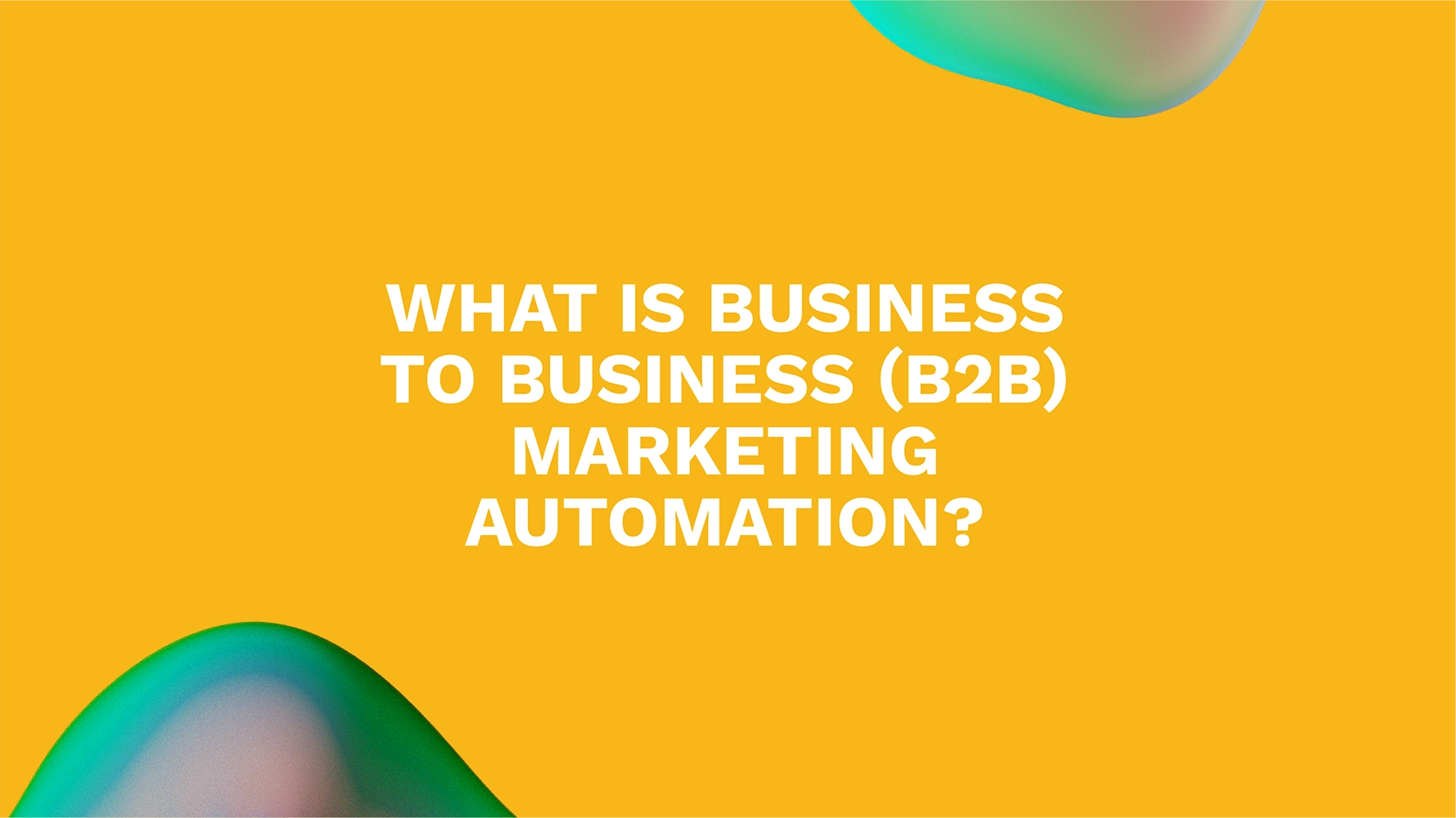 What is Business to Business (B2B) Marketing Automation?