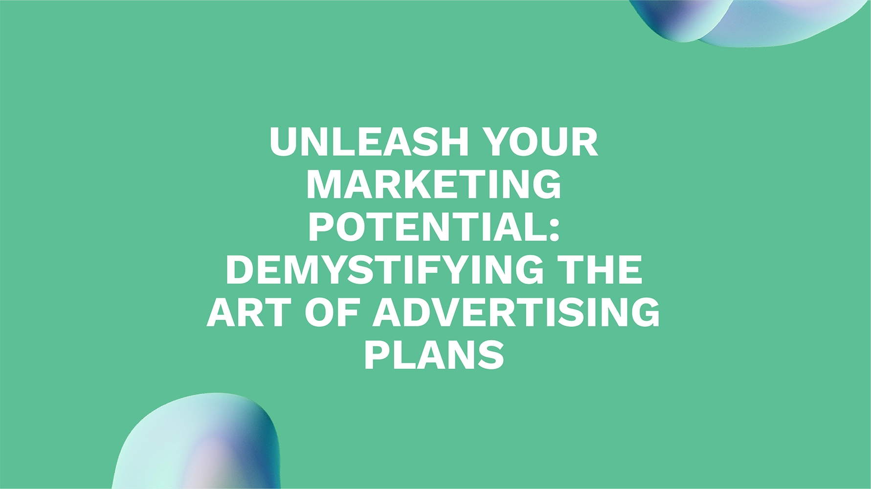 Unleash Your Marketing Potential: Demystifying the Art of Advertising Plans